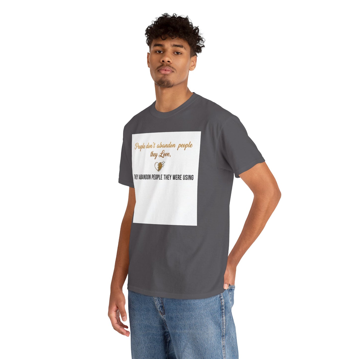 T-Shirt — "People don’t abandon people they love, they abandon people they were using" Inspirational Quote Tee