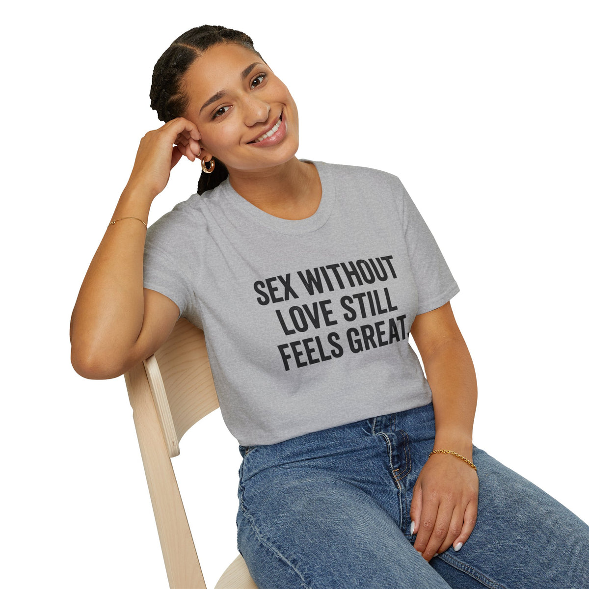 "Sex Without Love Still Feels Great." Bold Statement Tee