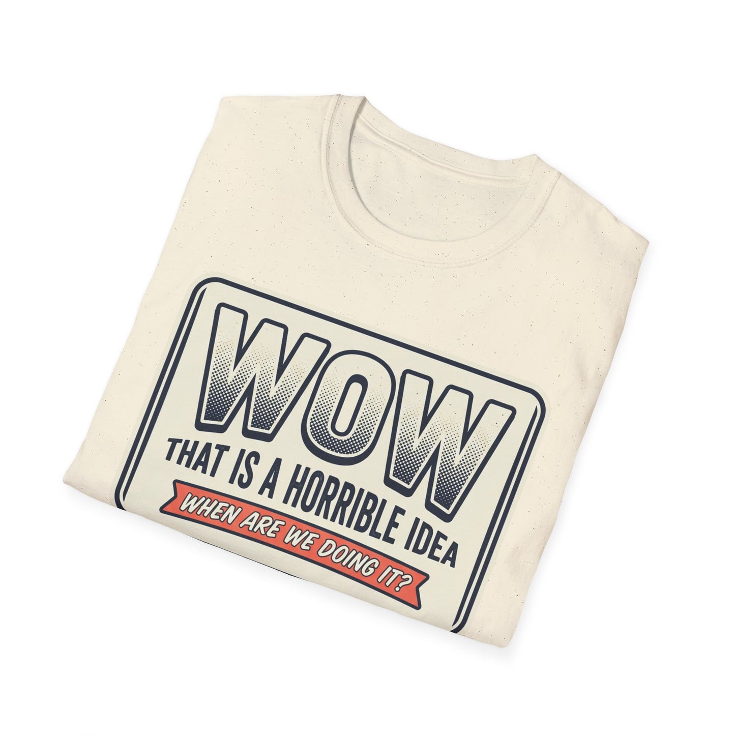 “WOW That Is A Horrible Idea” Retro Sign Tee-Funny Graphic T-Shirt