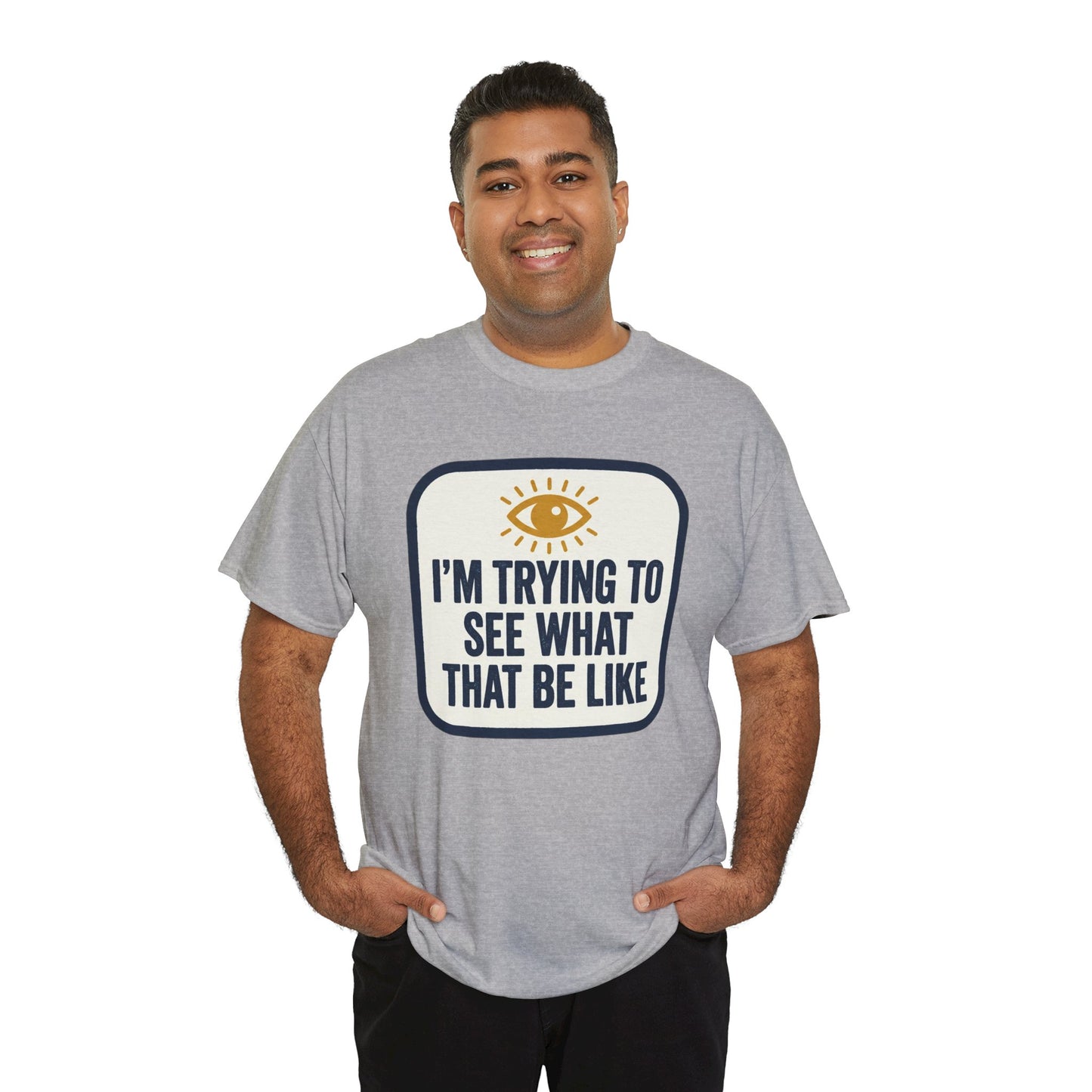 “I’m Trying to See What That Be Like” Graphic Tee — Retro Eye Quote T-Shirt