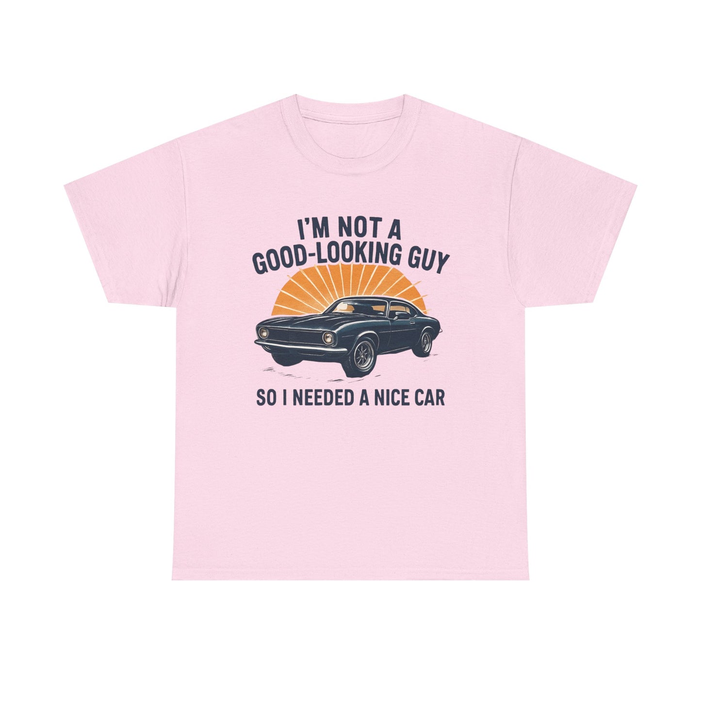 Classic Car Tee - "I'm Not a Good-Looking Guy So I Needed a Nice Car" Vintage Muscle Car T-Shirt