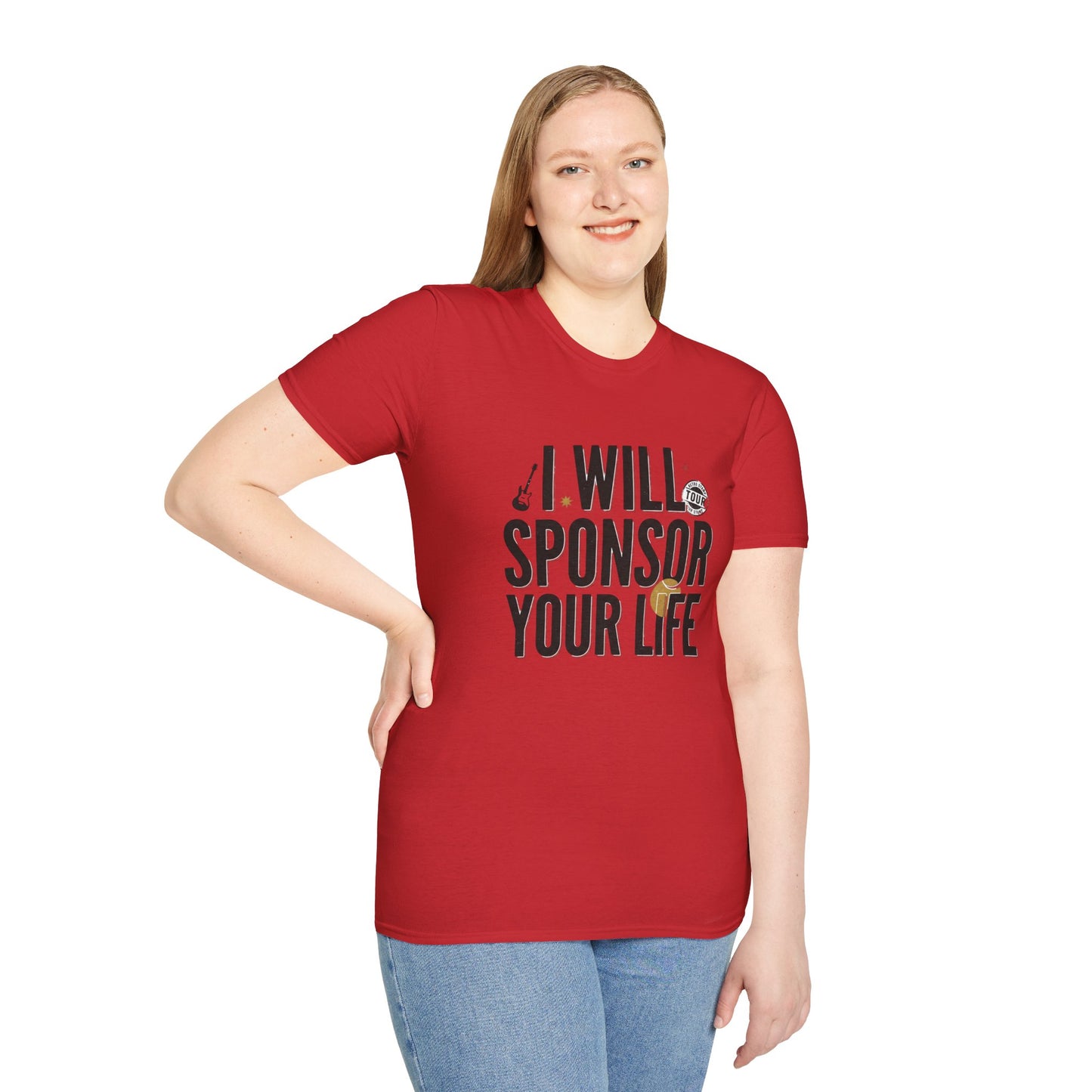 I Will Sponsor Your Life T-Shirt — Funny Supportive Tee for Friends & Concert Fans