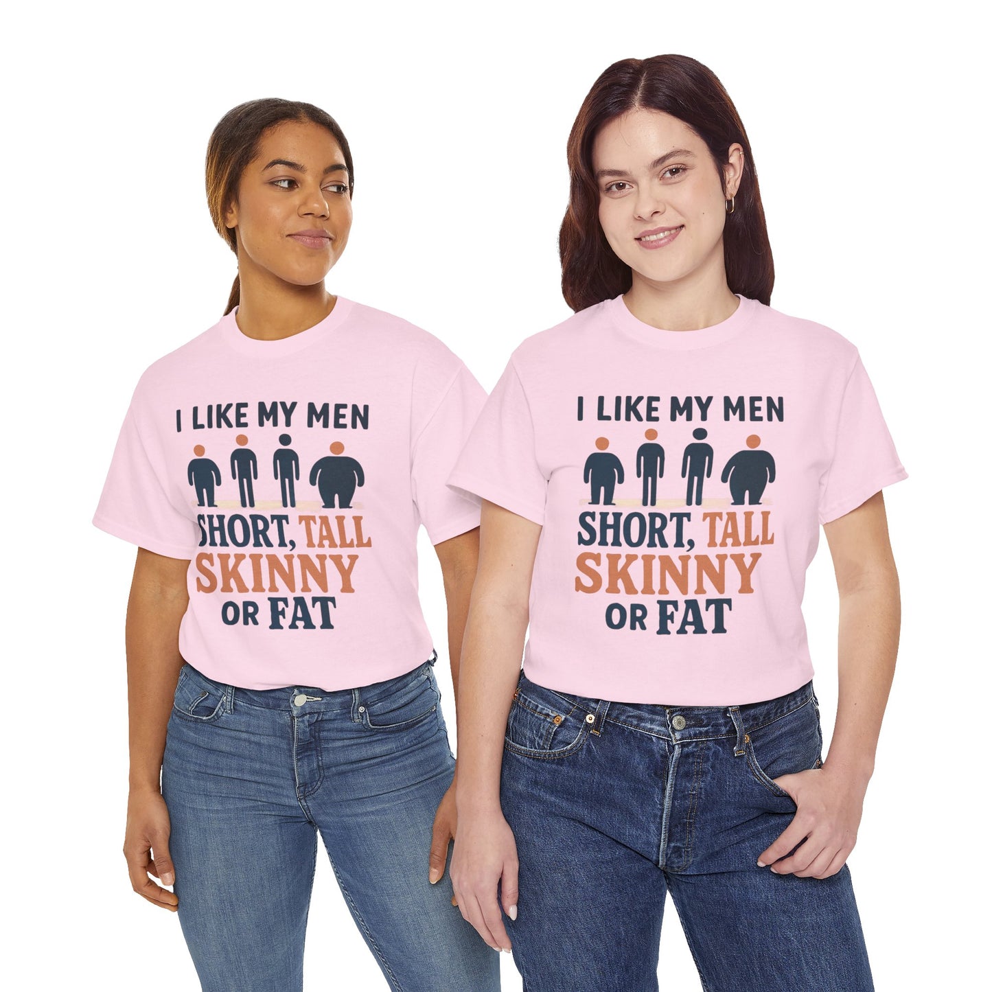 T-Shirt — "I Like My Men: Short, Tall, Skinny or Fat" Funny Graphic Tee