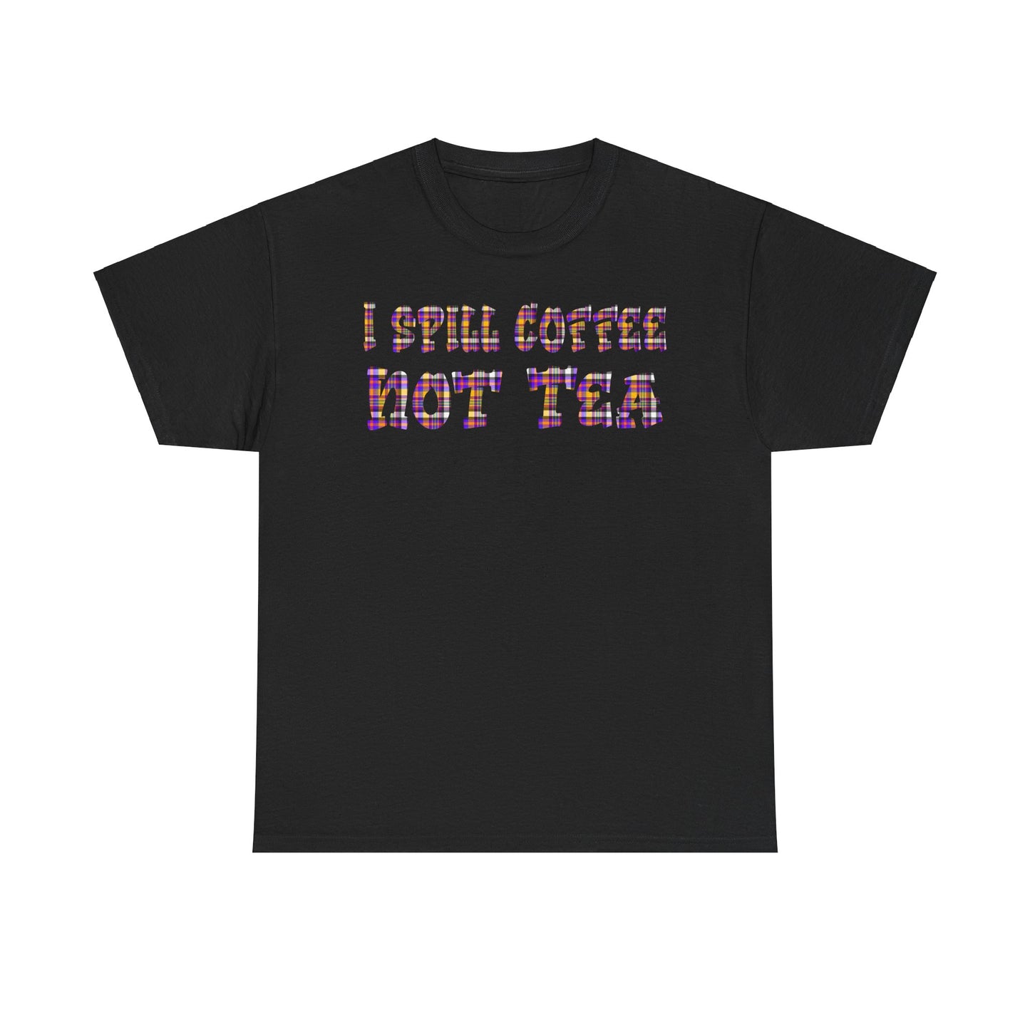 "I Spill Coffee Not Tea" - Perfect Gift for Coffee Lovers - Casual Everyday Wear