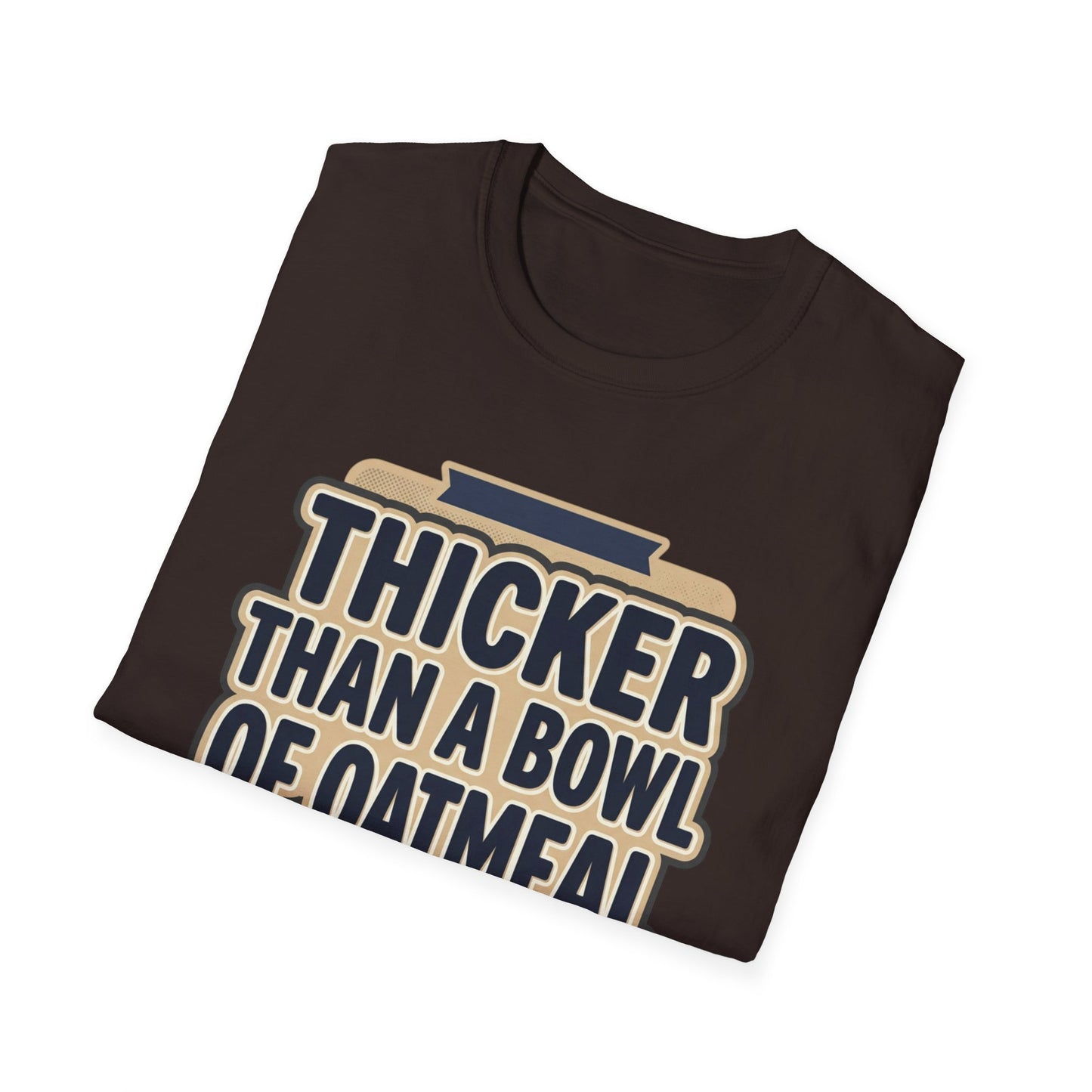 Thicker Than a Bowl of Oatmeal T-Shirt — Funny Body Positive Graphic Tee