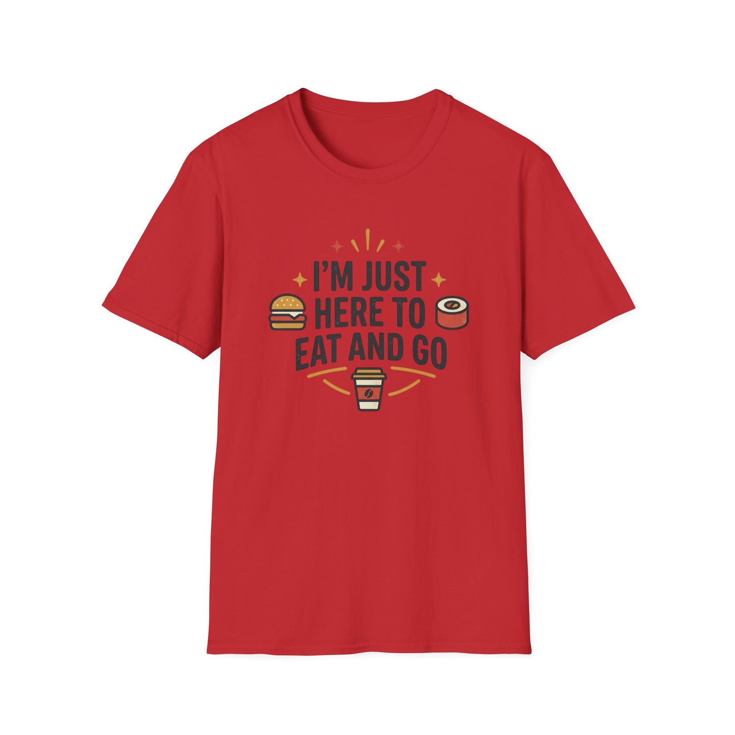 I'm Just Here to Eat and Go T-Shirt — Funny Foodie Graphic Tee