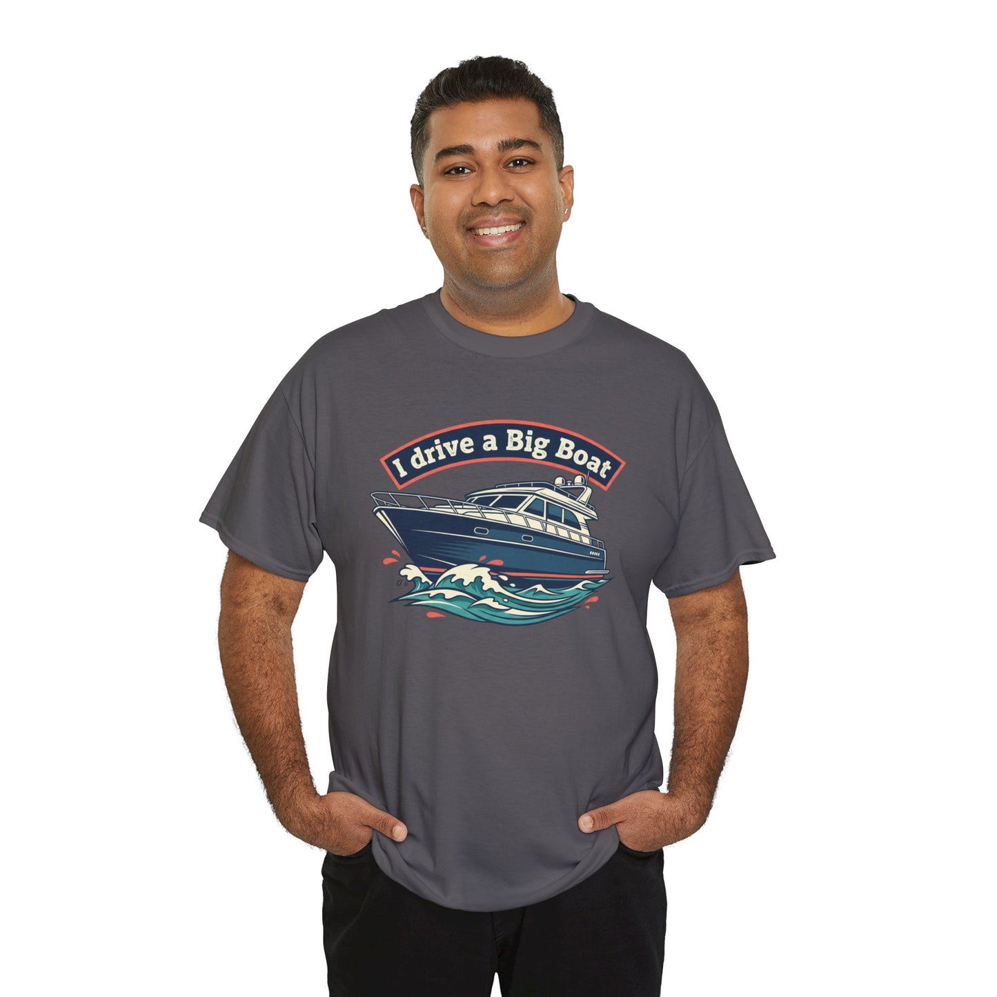 Boat T-Shirt — “I Drive a Big Boat” Graphic Tee for Boating Enthusiasts