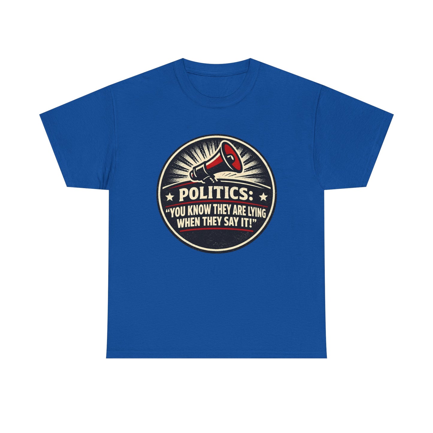 Political Satire T-Shirt — "Politics: You Know They Are Lying When They Say It" Retro Megaphone Tee