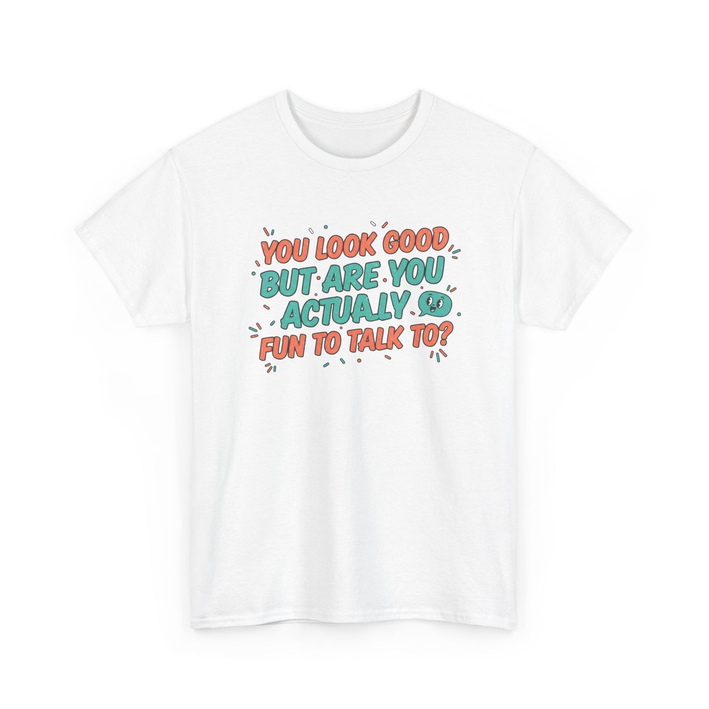 You Look Good But Are You Actually Fun to Talk To? Tee Printify