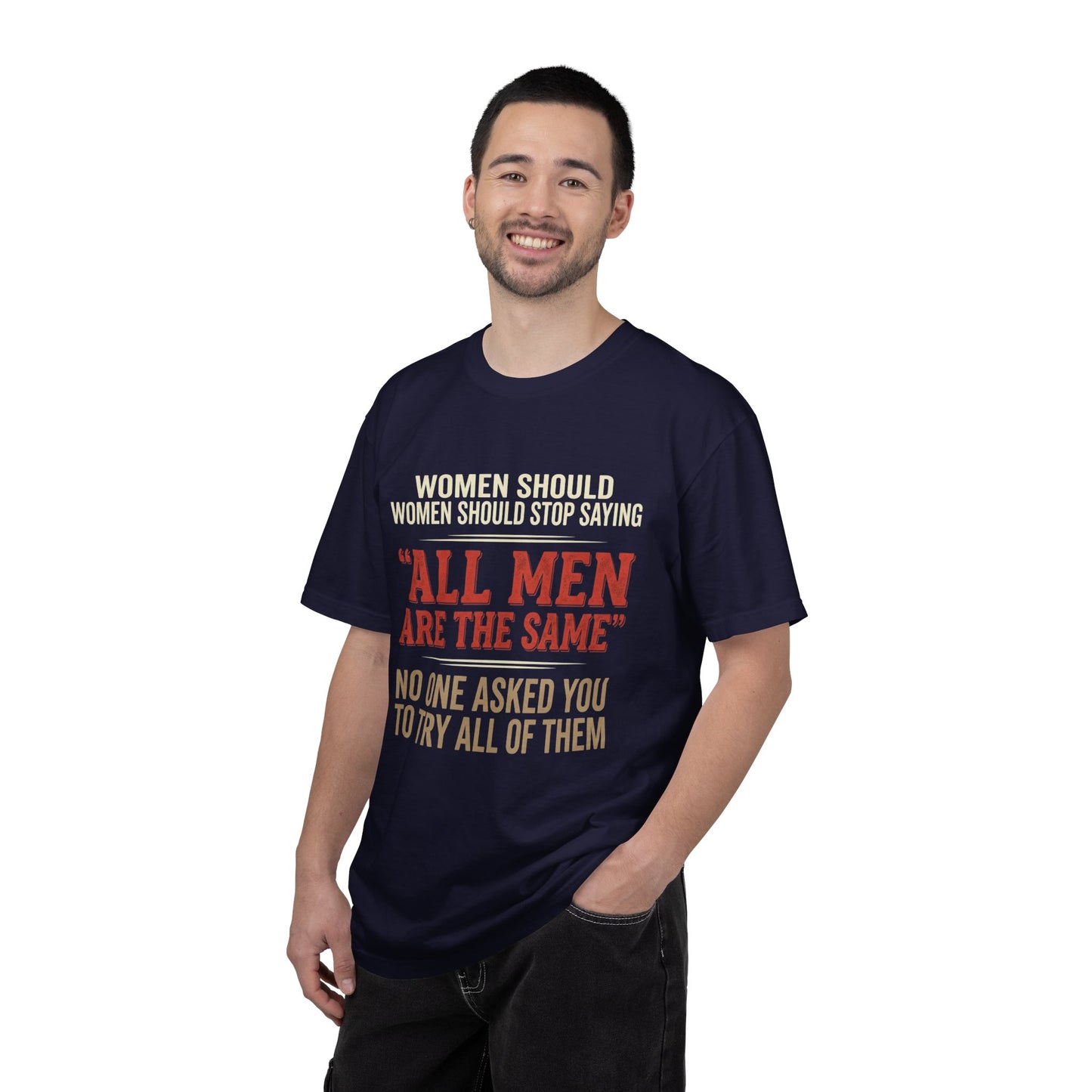 "All Men Are the Same? No One Asked You to Try All of Them" Statement Tee