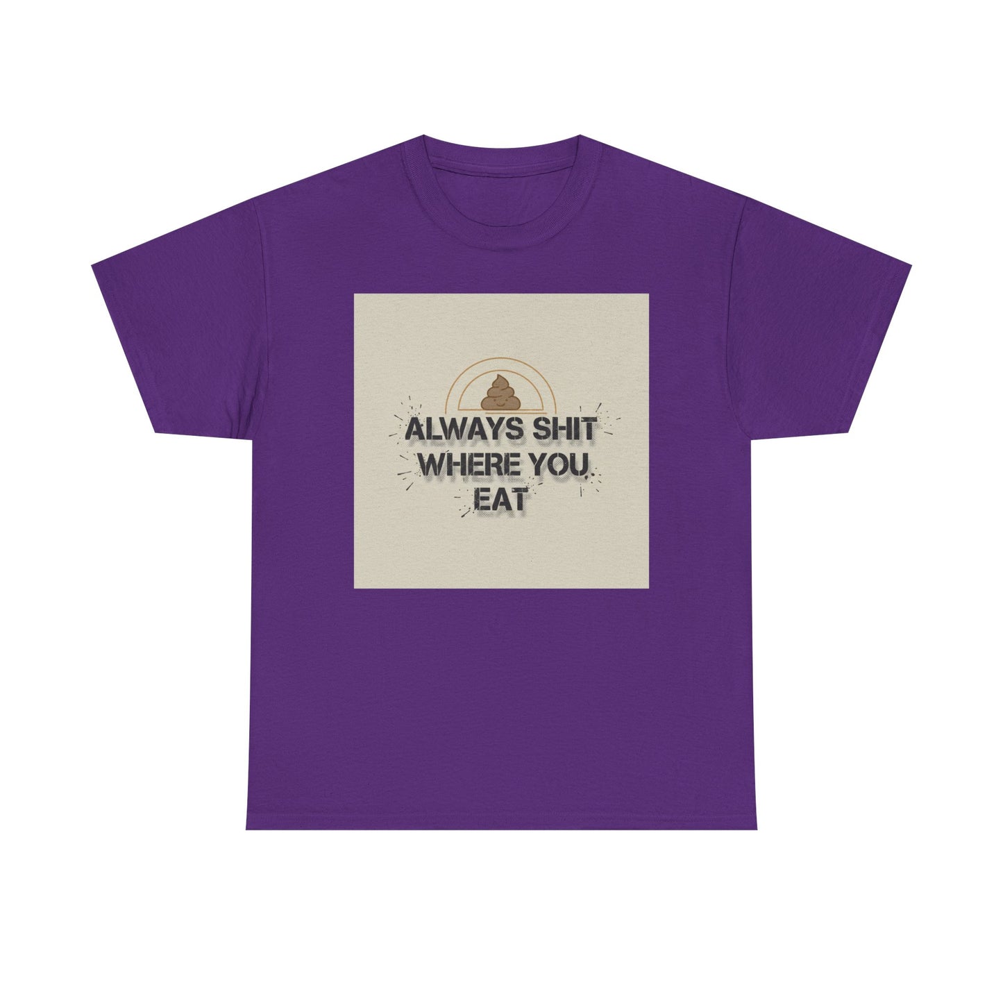 T-Shirt — "Always Shit Where You Eat" Vintage Graphic Tee Printify