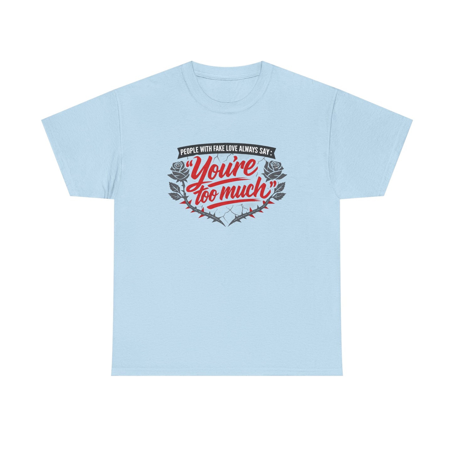 You’re Too Much" Graphic Tee — Vintage Rose Love Quote T-Shirt
