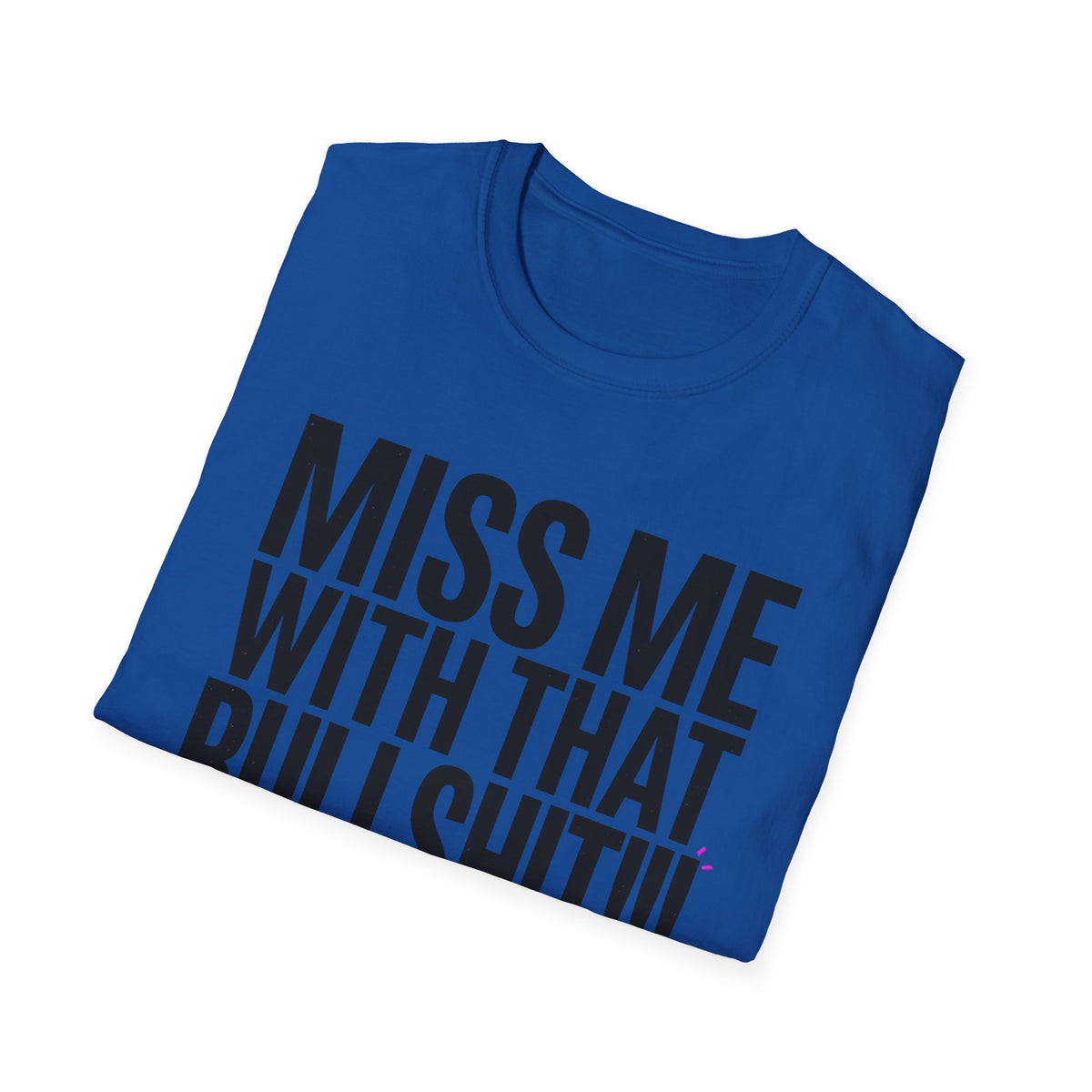 Graphic T-Shirt — "Miss Me With That Bullshit!!!" Bold Statement Tee