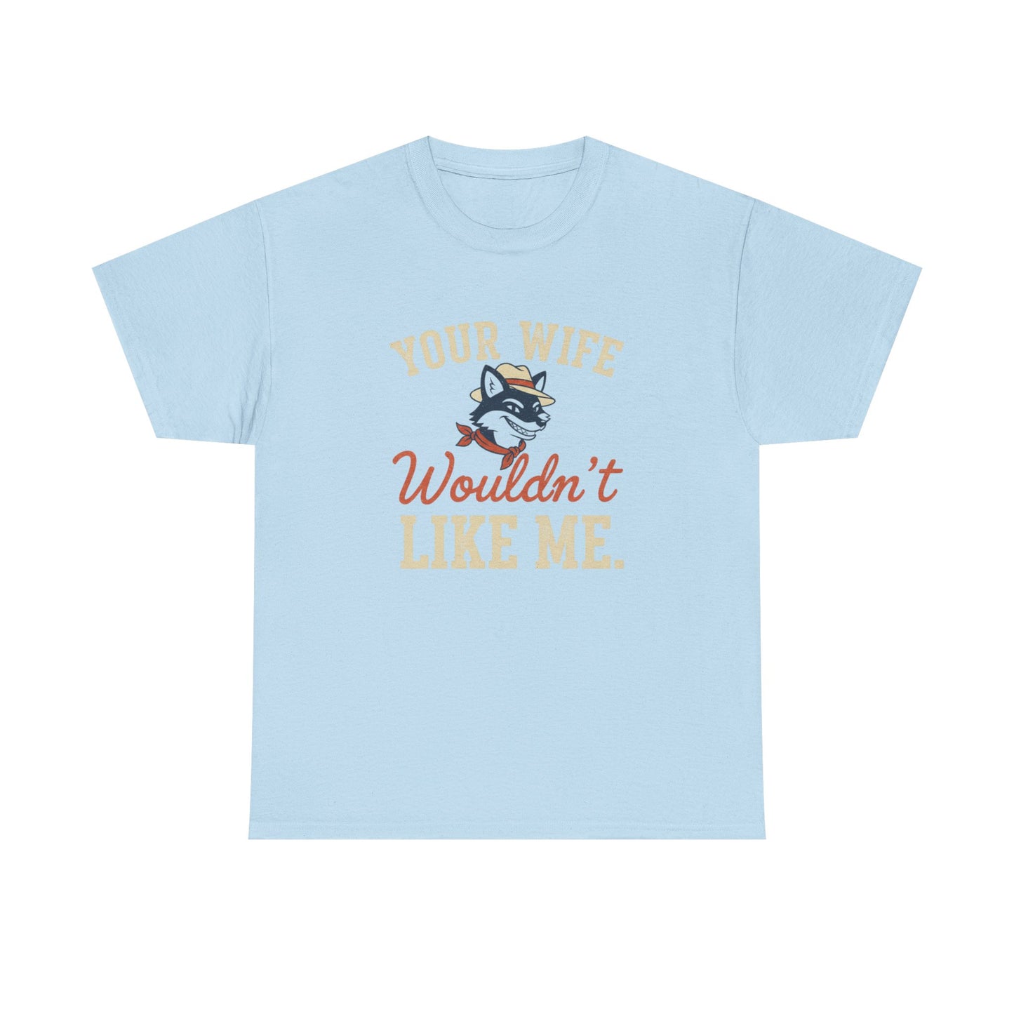 Graphic Tee — “Your Wife Wouldn't Like Me” Husky Dog Humor Shirt Printify