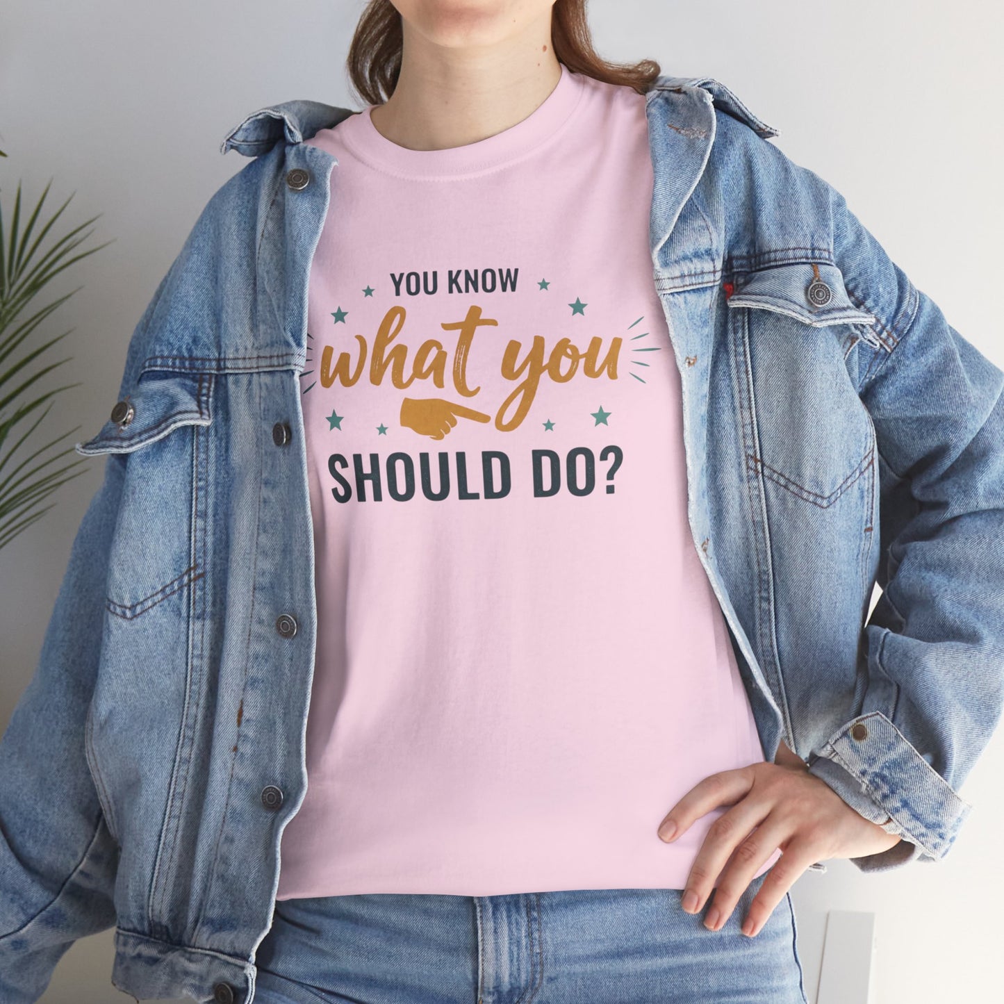 You Know What You Should Do T-Shirt — Motivational Graphic Tee Printify