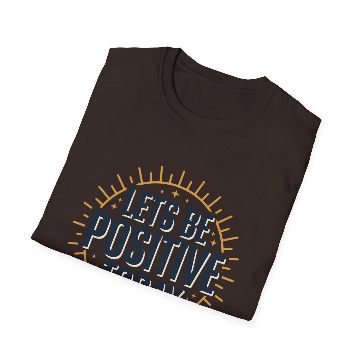 Lets Be Positive Today T-Shirt — Motivational Sunburst Graphic Tee