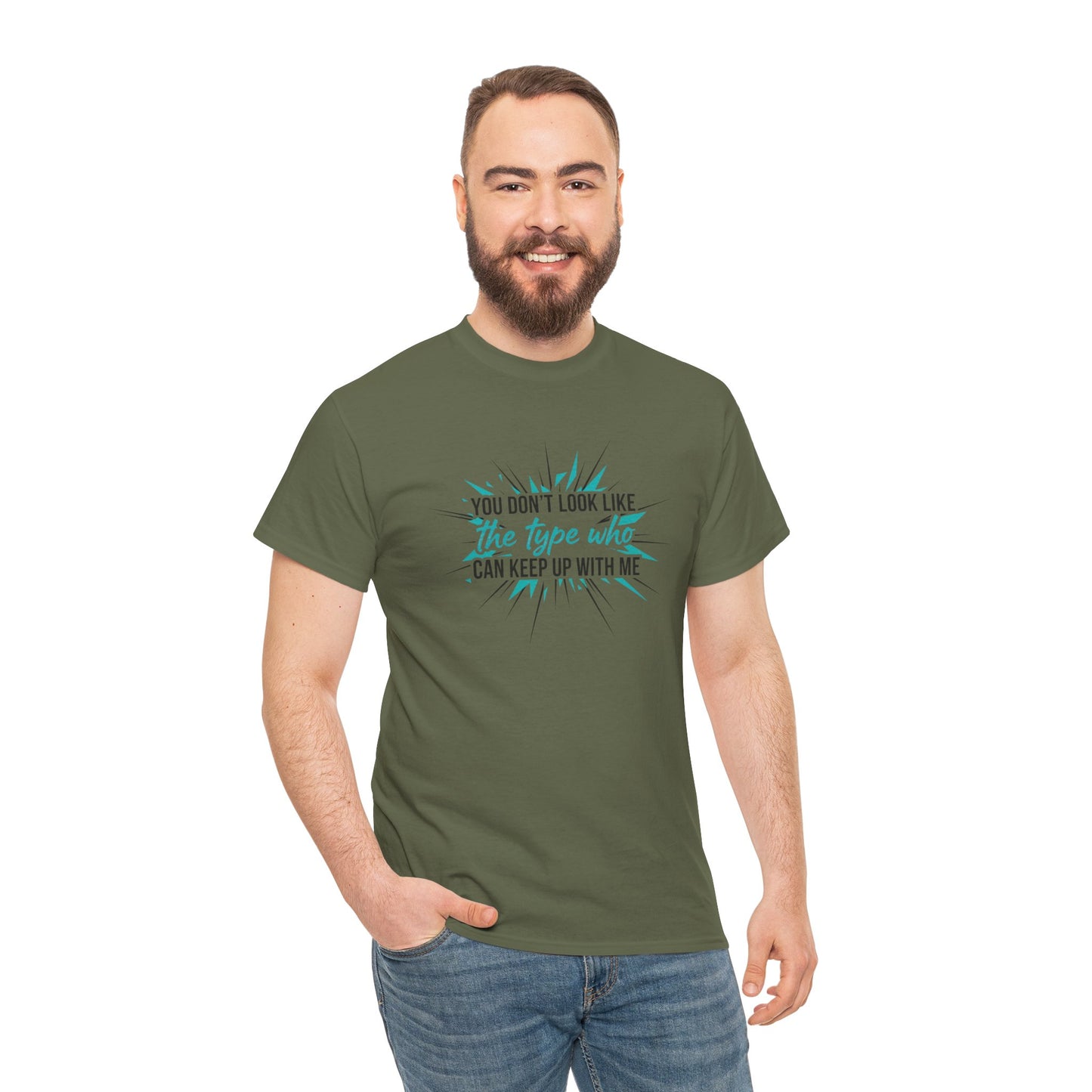 You Don’t Look Like The Type Who Can Keep Up With Me T-Shirt Printify