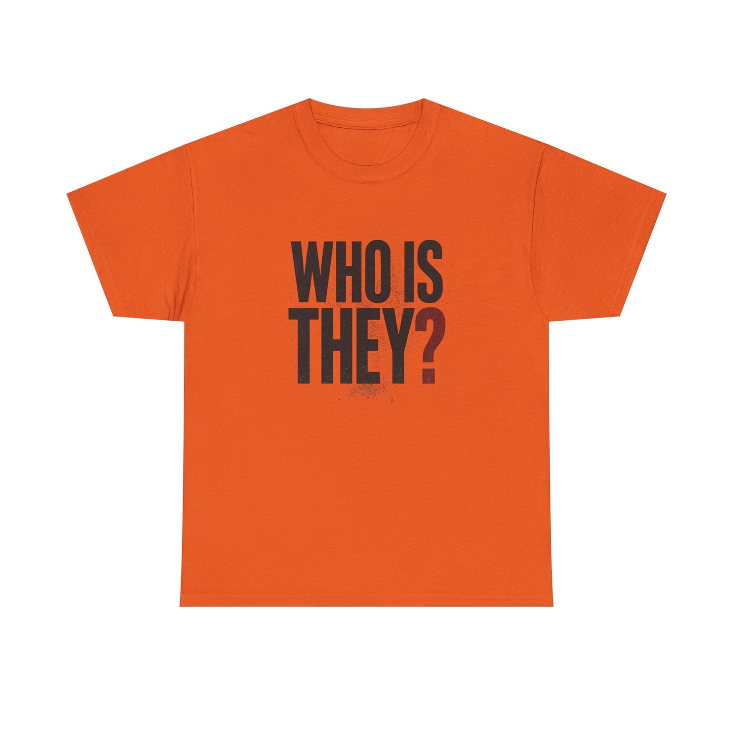 Who Is They? Graphic Tee — Bold Question Mark Statement T-Shirt