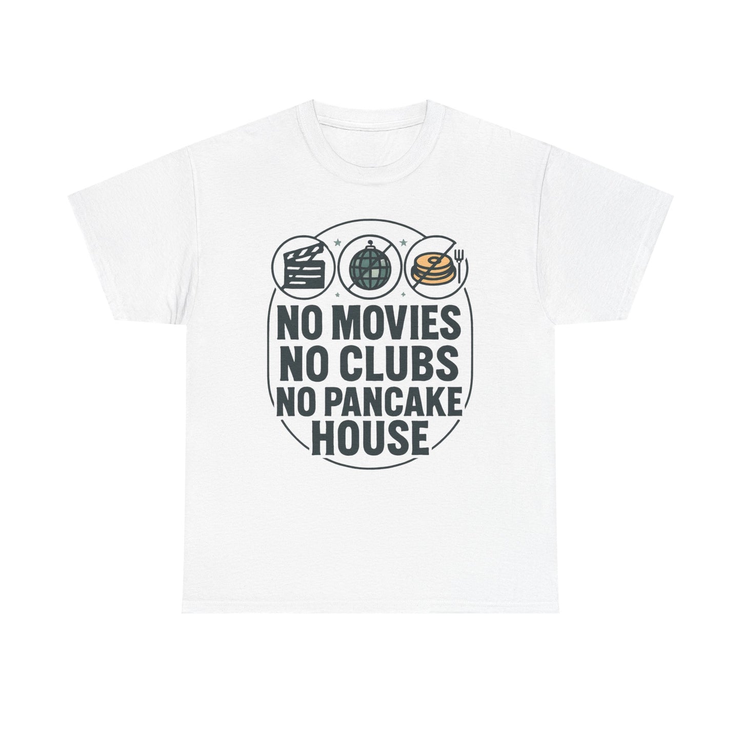 No Movies No Clubs No Pancake House T-Shirt — Funny Coffee & Pancake Lover Tee