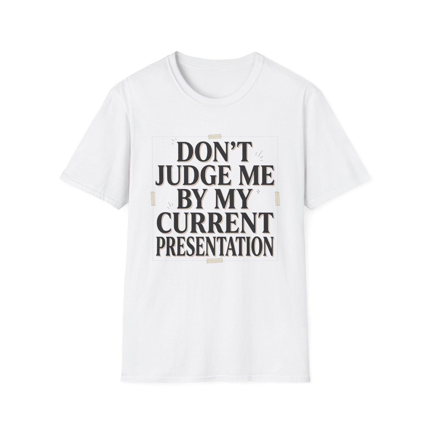 "Don't Judge Me By My Current Presentation" Graphic Tee