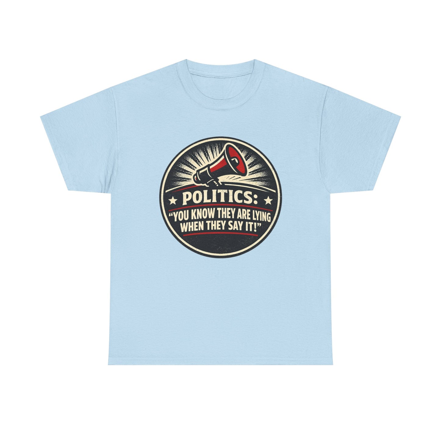 Political Satire T-Shirt — "Politics: You Know They Are Lying When They Say It" Retro Megaphone Tee
