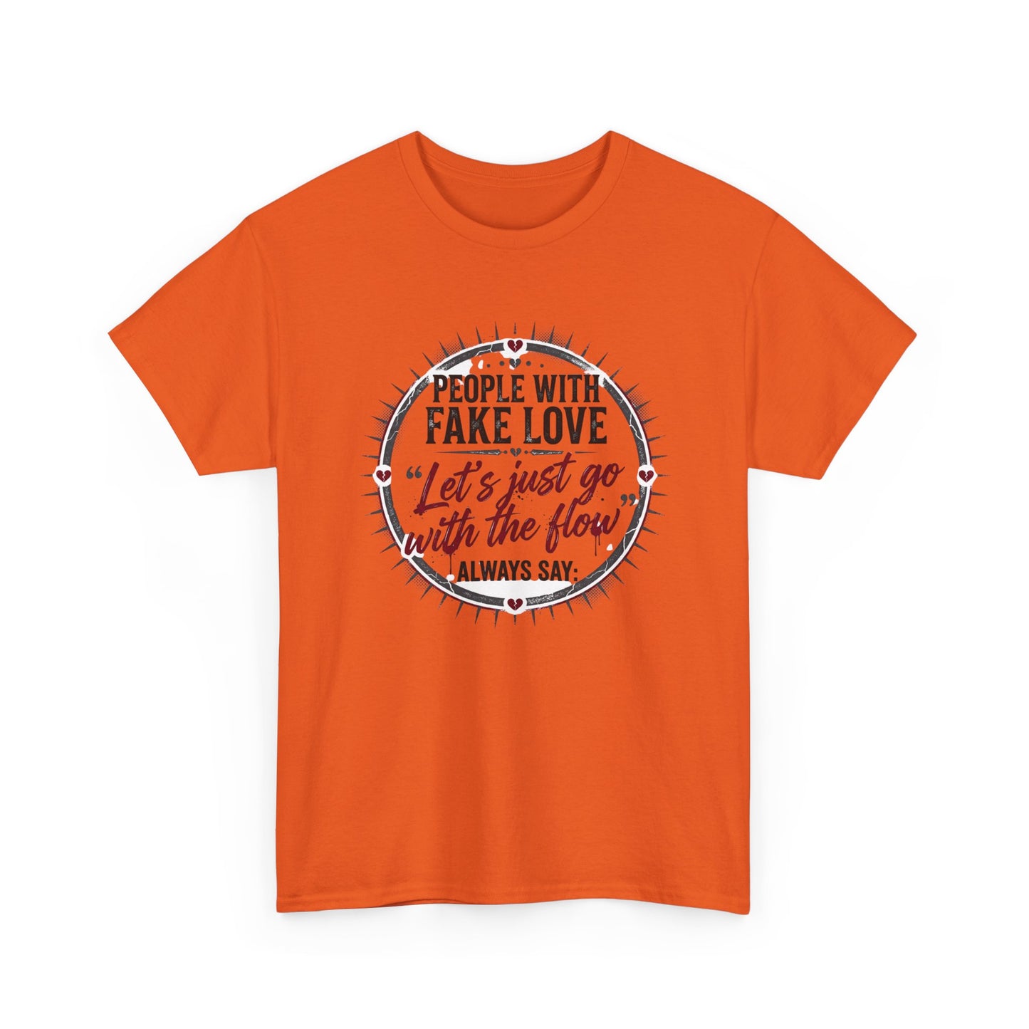 “People With Fake Love: ‘Let’s Just Go With the Flow’” Graphic T-Shirt