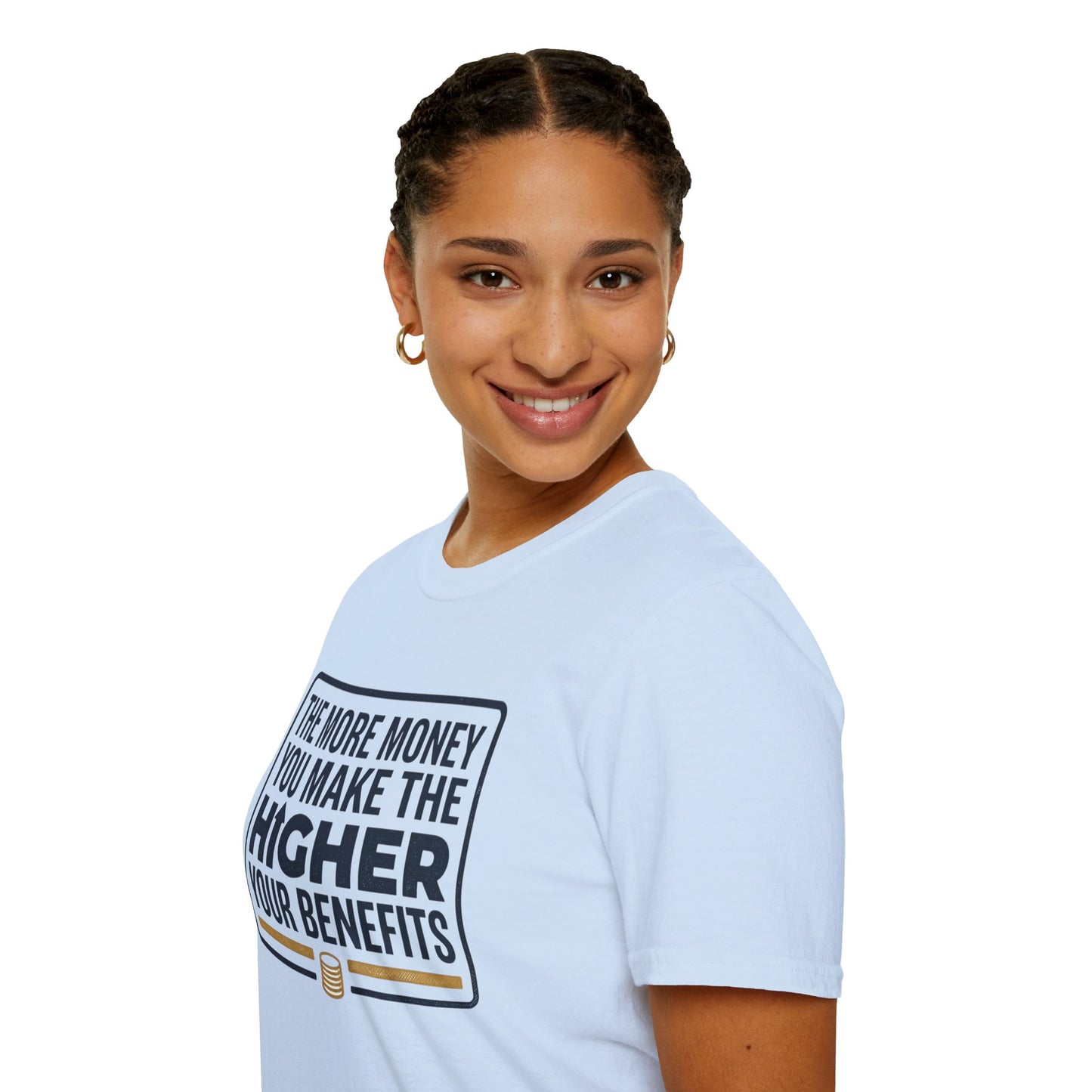 T-Shirt — "The More Money You Make The Higher Your Benefits" Funny Financial Quote Tee