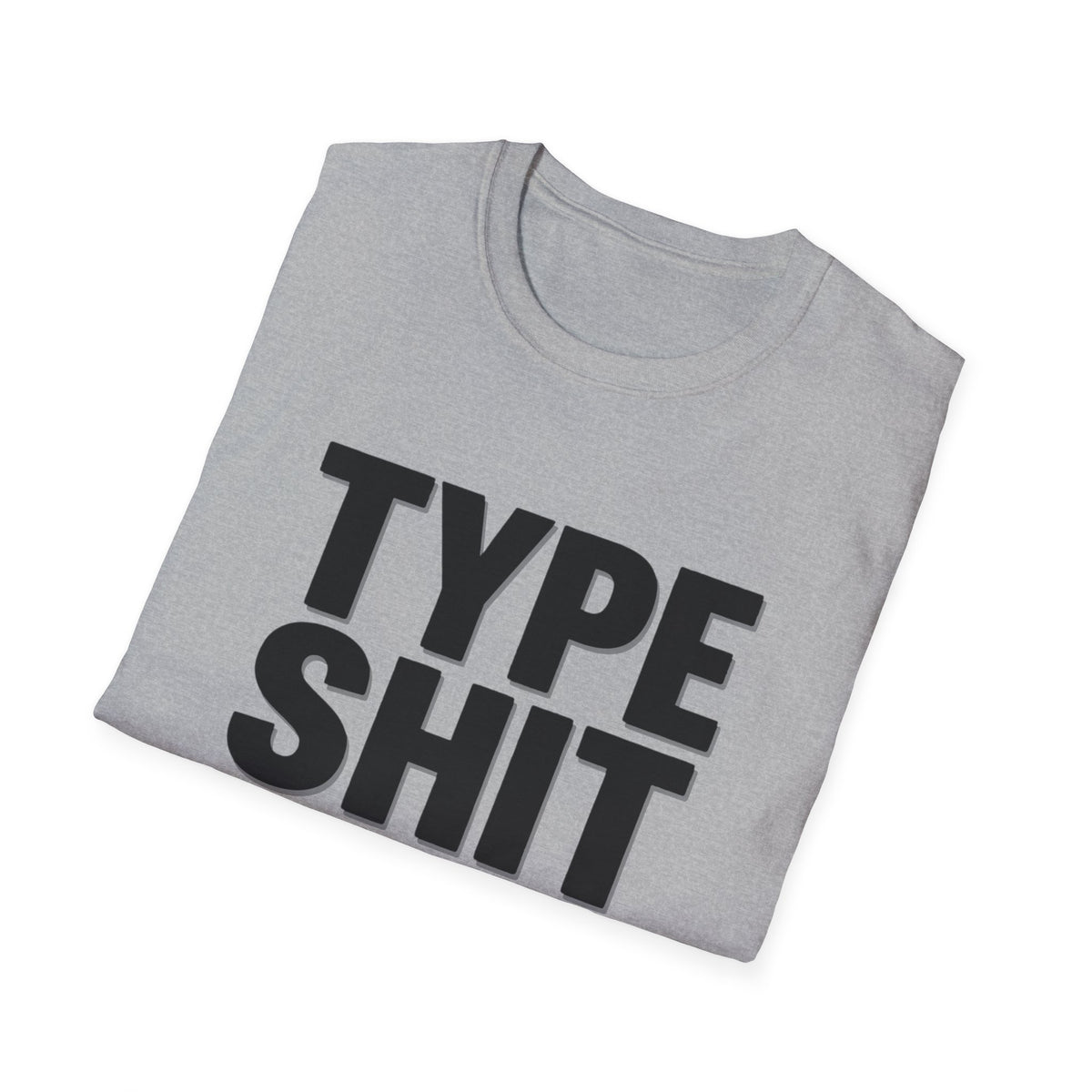 Type Shit Graphic T‑Shirt — Funny Bold Text Tee for Typographers & Designers