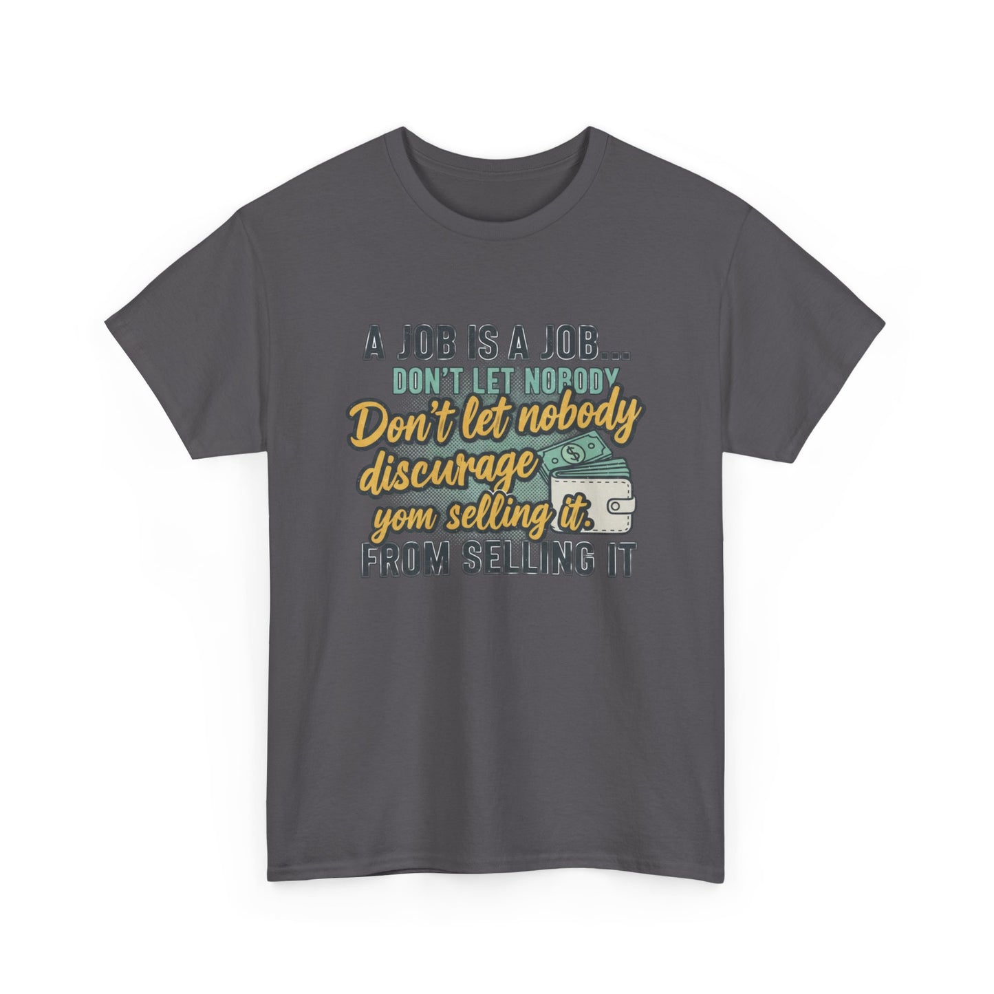 Motivational Sales T‑Shirt — “A Job Is A Job… Don’t Let Nobody Discourage You From Selling It”