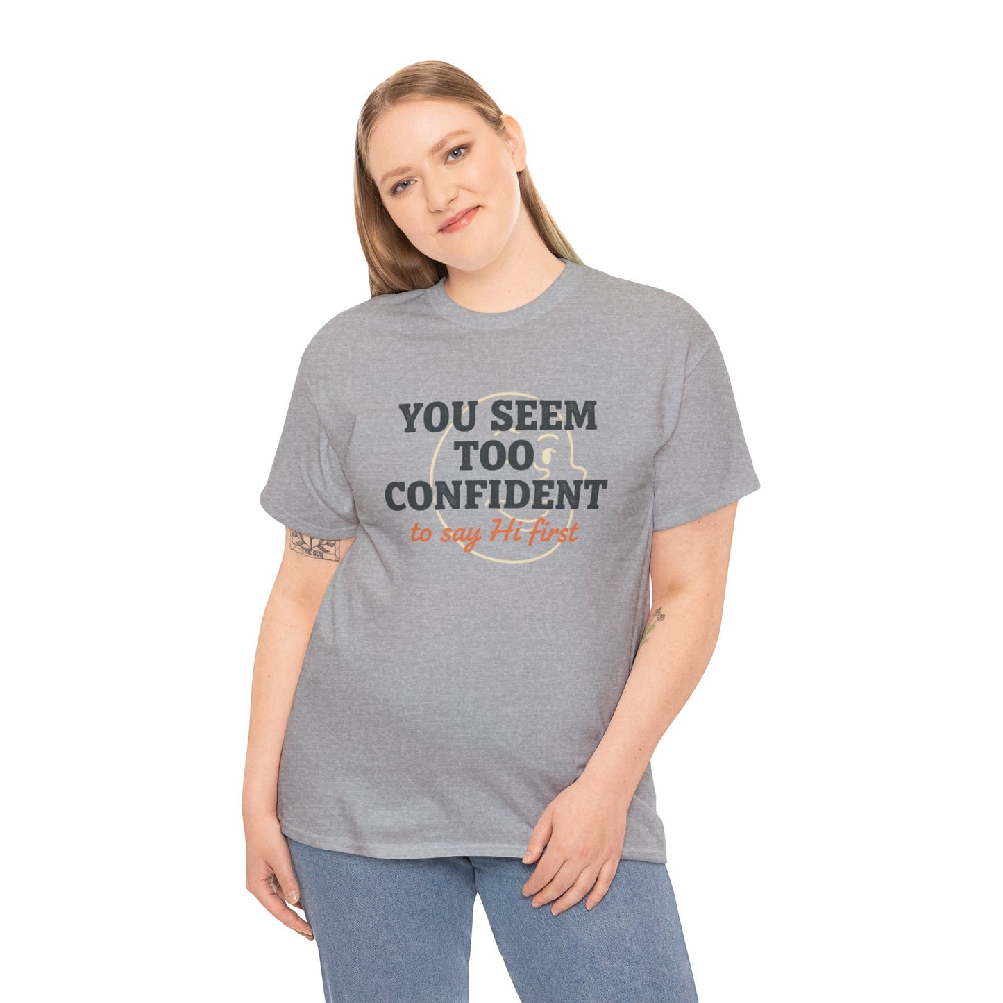 You Seem Too Confident To Say Hi First T‑Shirt Printify