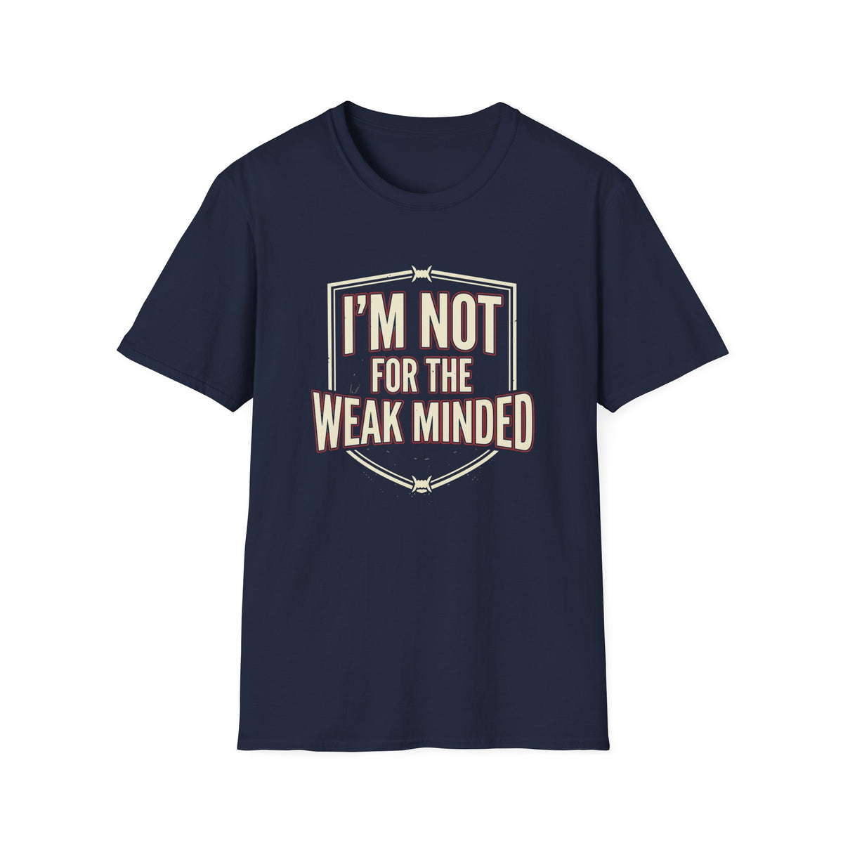 I’m Not For the Weak-Minded T-Shirt — Bold Motivational Graphic Tee