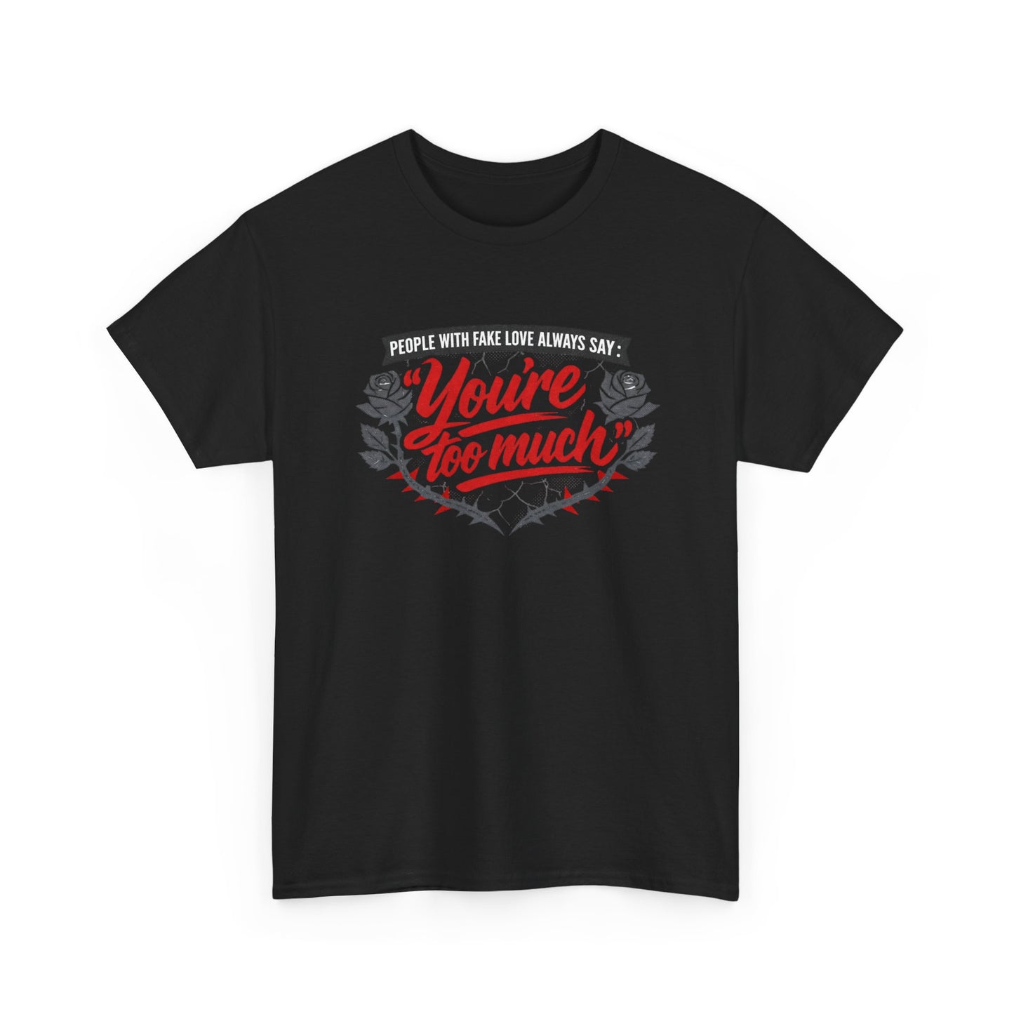 You’re Too Much" Graphic Tee — Vintage Rose Love Quote T-Shirt