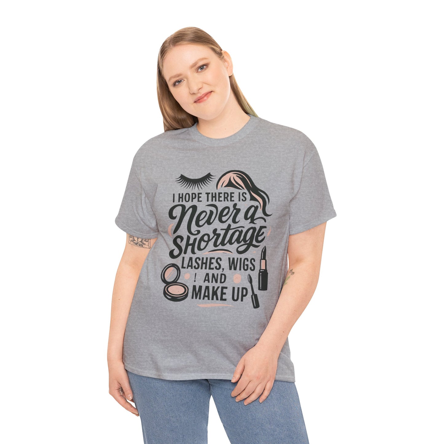 Makeup Lover T‑Shirt — "I Hope There Is Never a Shortage of Lashes, Wigs and Make Up"