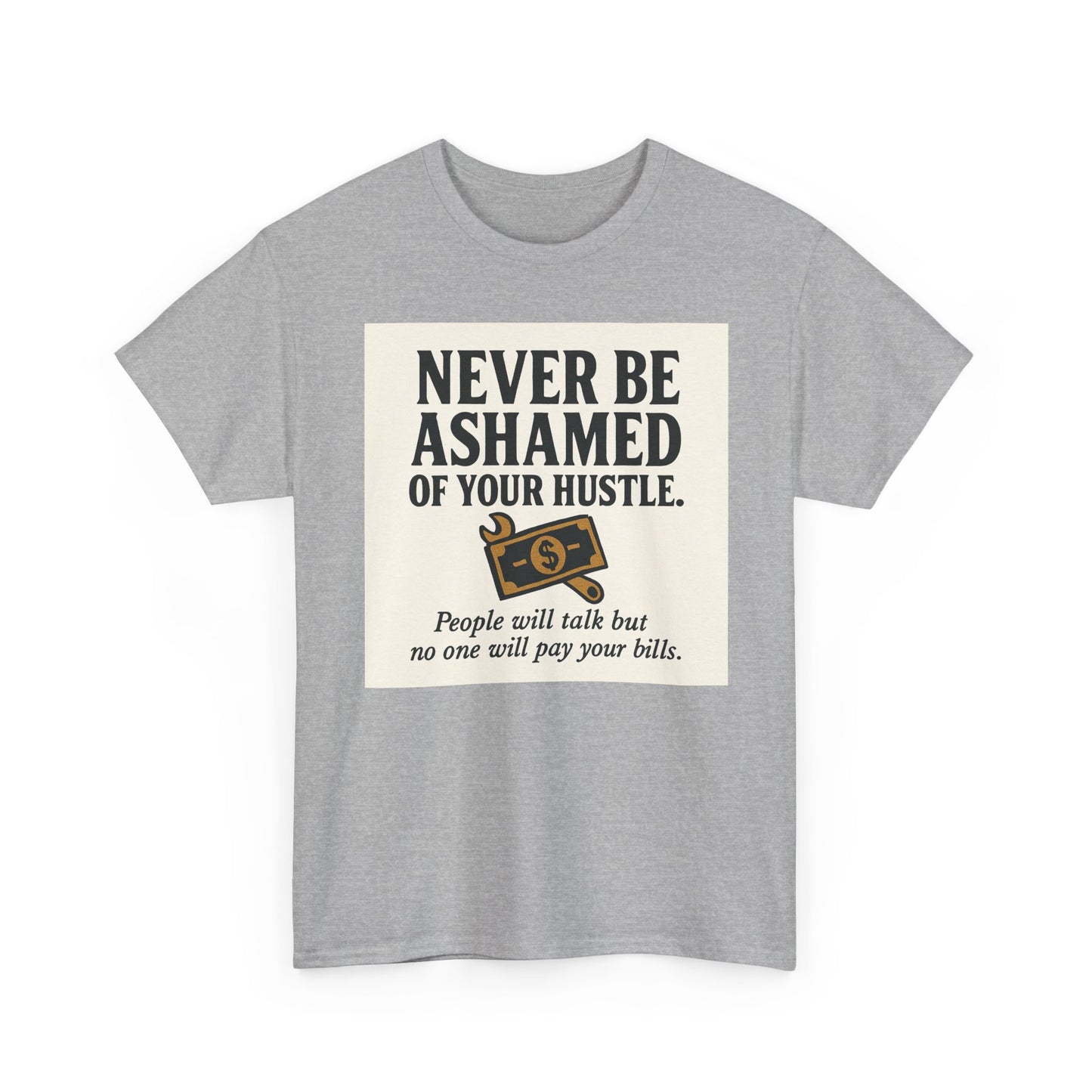 T-Shirt — "Never Be Ashamed of Your Hustle" Motivational Money Graphic Tee