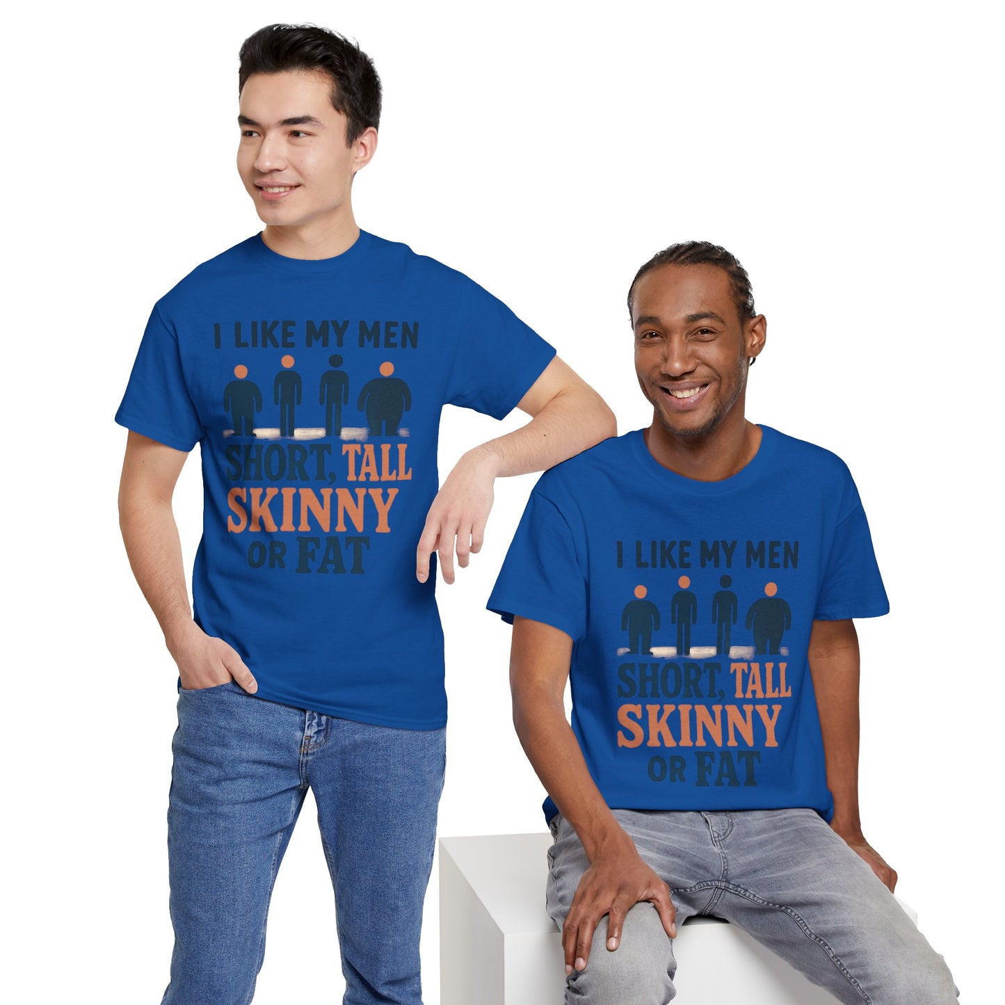 T-Shirt — "I Like My Men: Short, Tall, Skinny or Fat" Funny Graphic Tee
