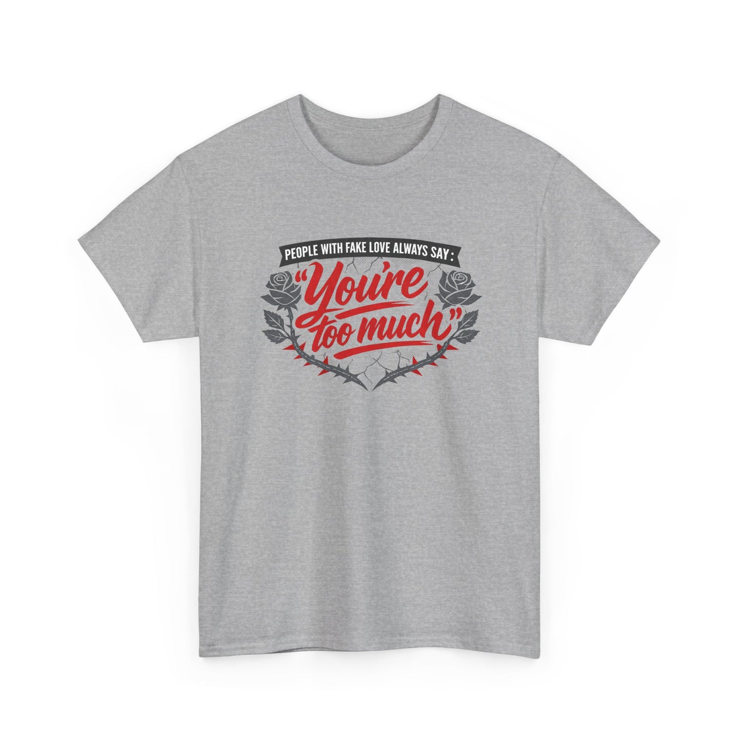 You’re Too Much" Graphic Tee — Vintage Rose Love Quote T-Shirt