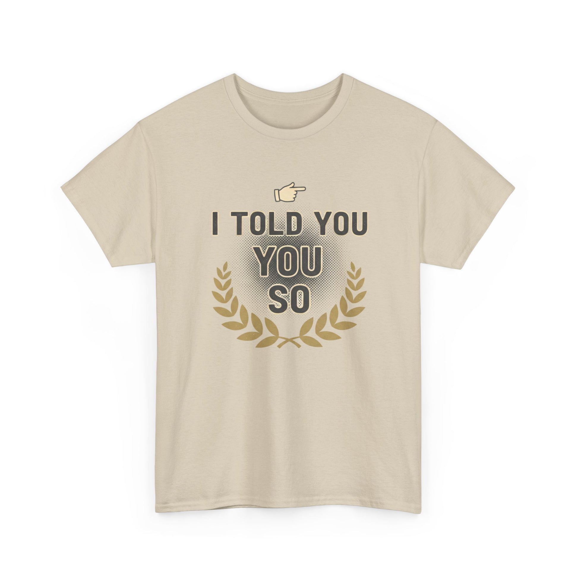 I Told You So Tee — Funny Victory Laurel Graphic T‑Shirt Printify