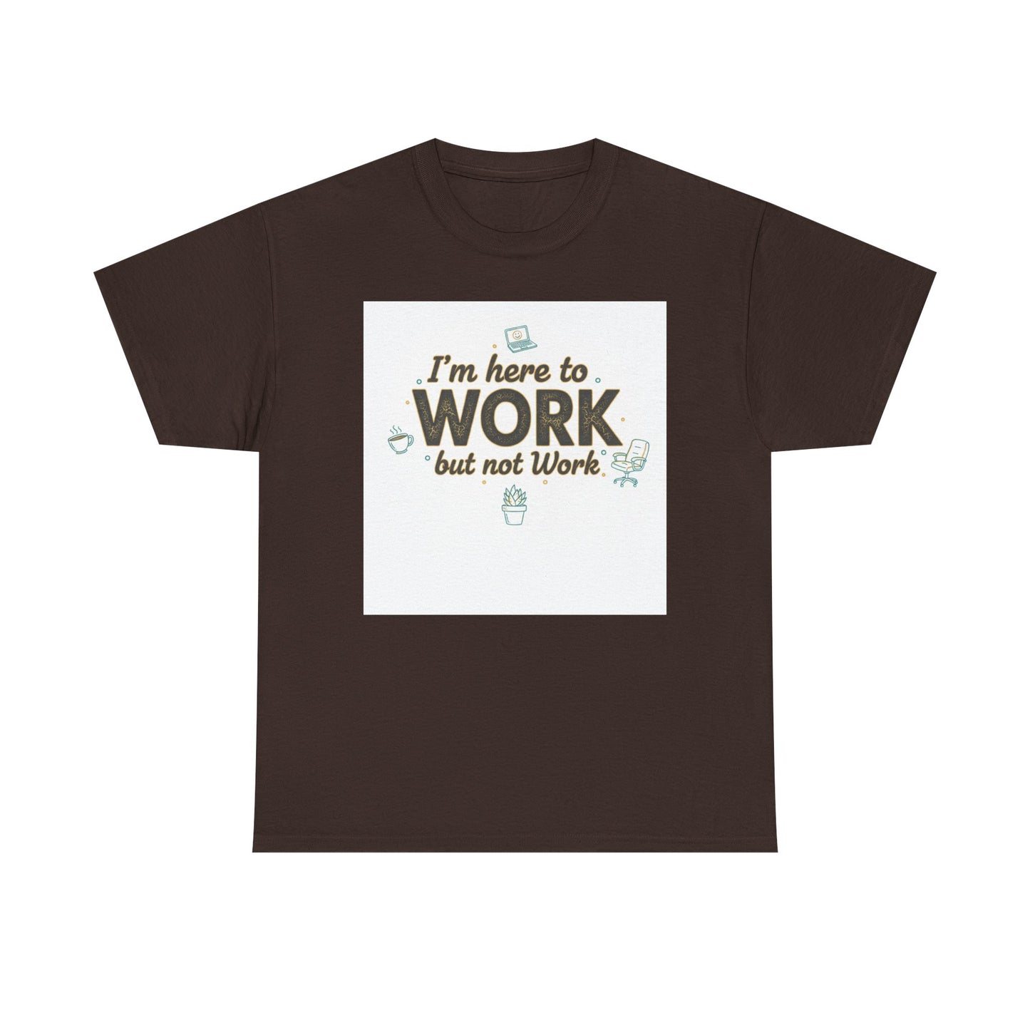 Work From Home Tee — "I'm Here to Work but not Work" Casual Remote Job T‑Shirt