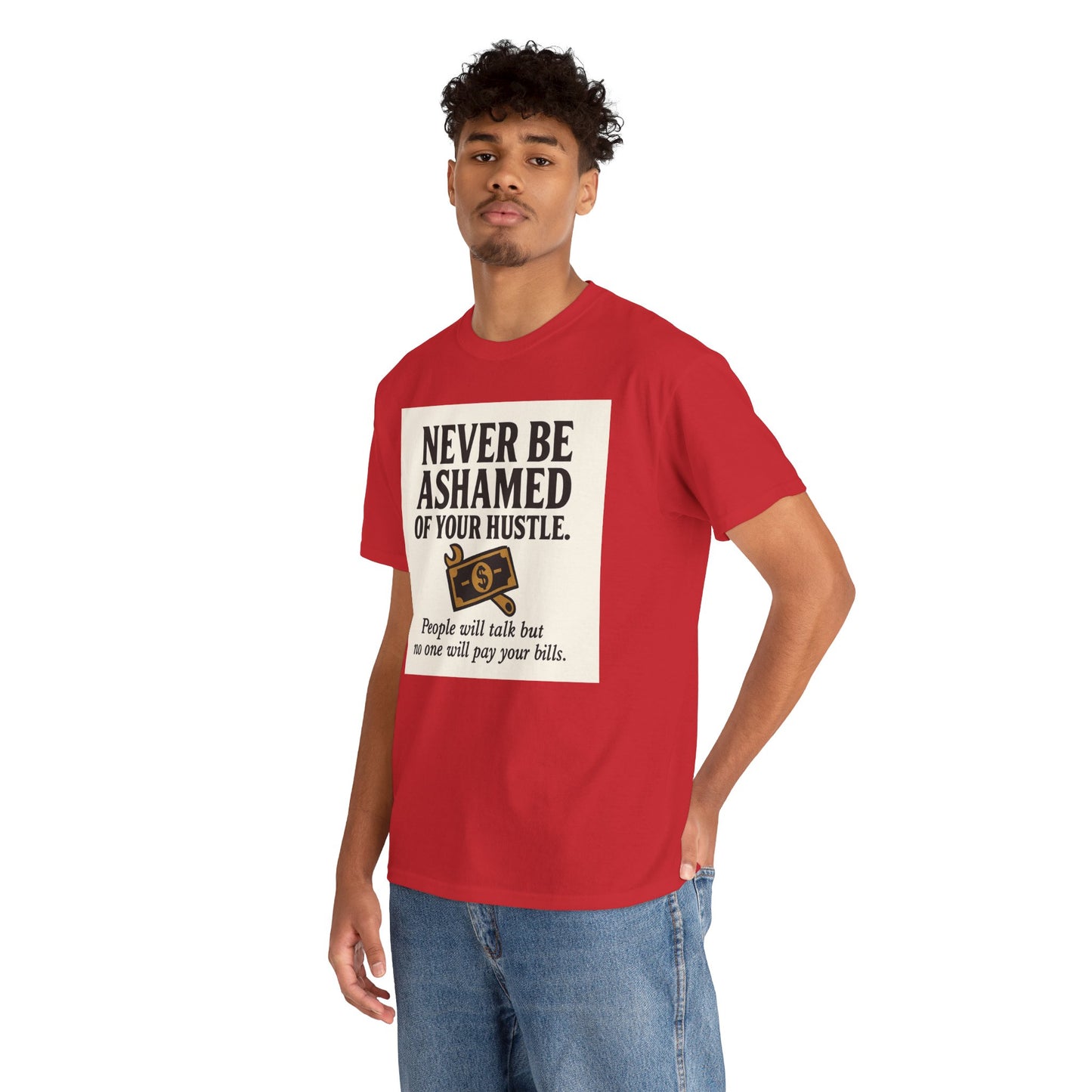 T-Shirt — "Never Be Ashamed of Your Hustle" Motivational Money Graphic Tee