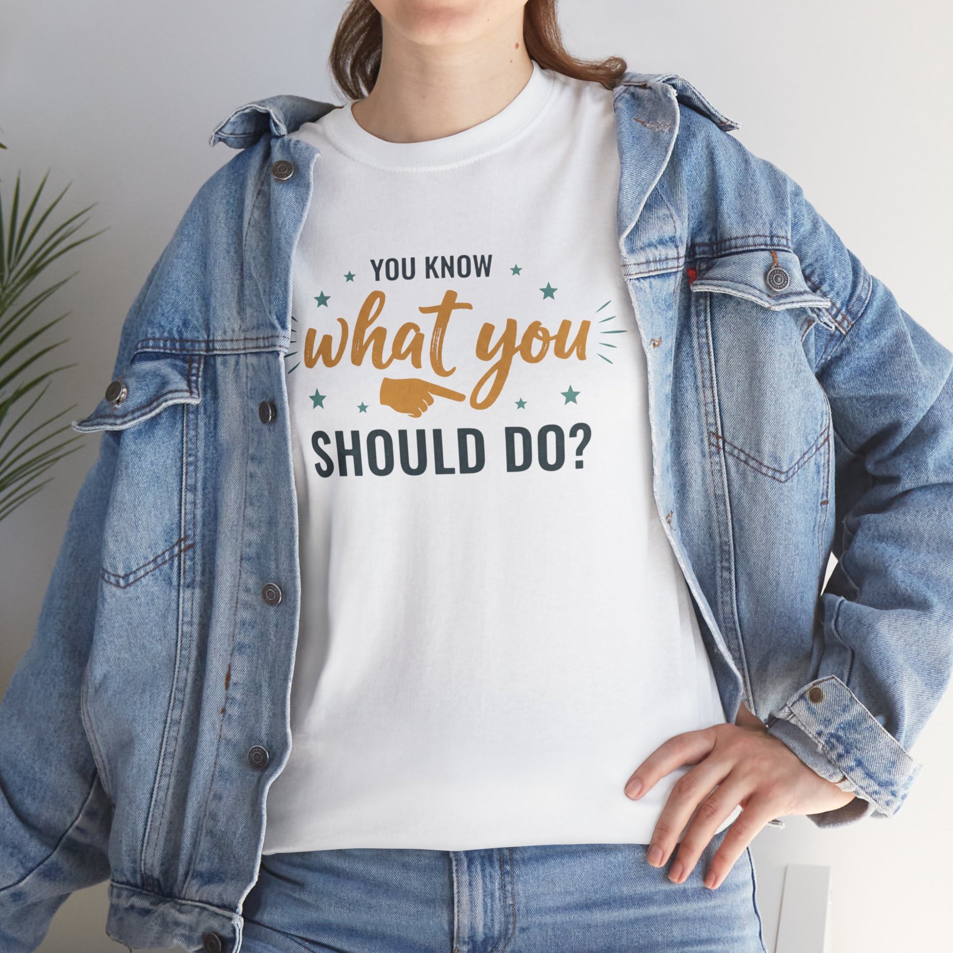 You Know What You Should Do T-Shirt — Motivational Graphic Tee Printify