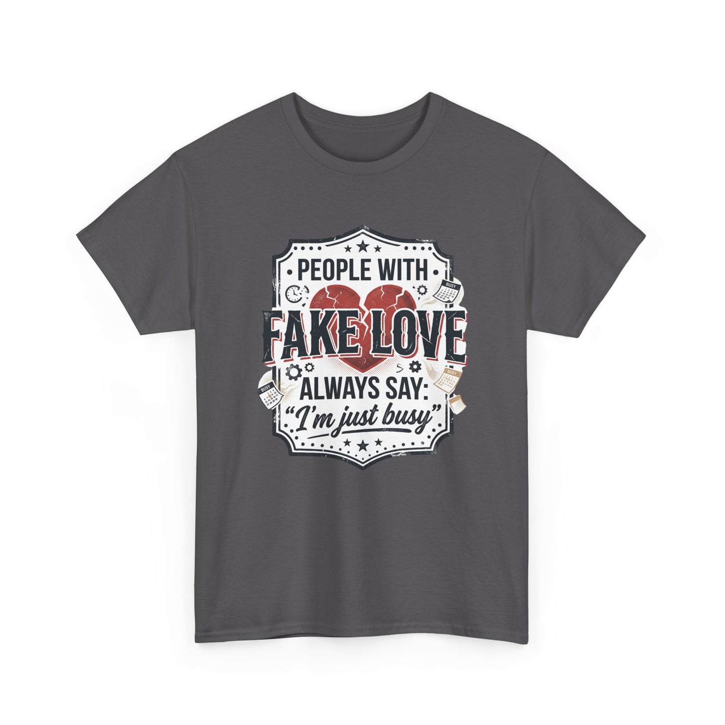 Fake Love Graphic Tee — “People With Fake Love Always Say: 'I’m Just Busy'”