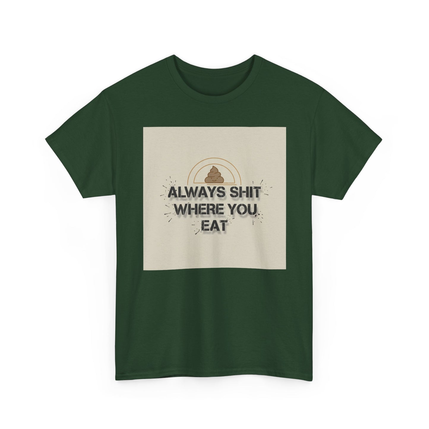 T-Shirt — "Always Shit Where You Eat" Vintage Graphic Tee Printify