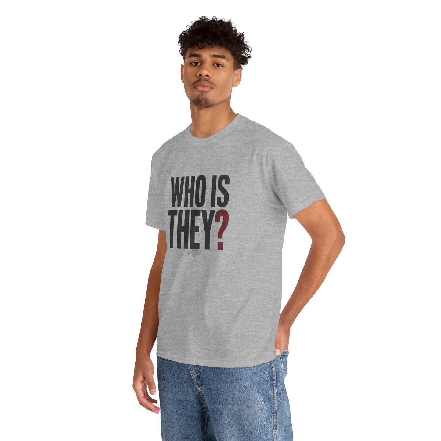 Who Is They? Graphic Tee — Bold Question Mark Statement T-Shirt
