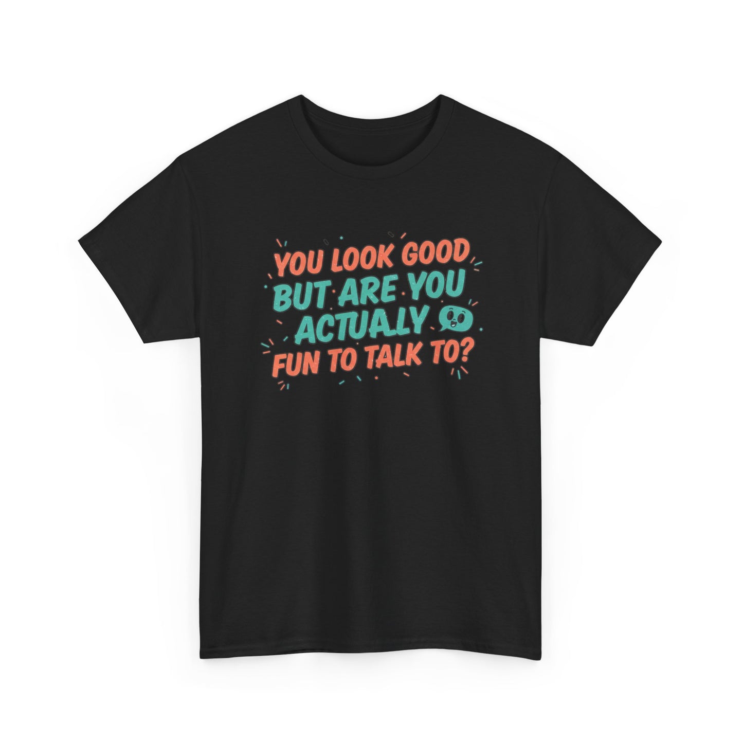 You Look Good But Are You Actually Fun to Talk To? Tee Printify
