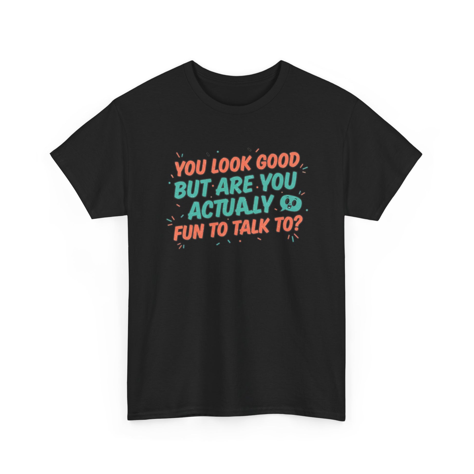 You Look Good But Are You Actually Fun to Talk To? Tee Printify