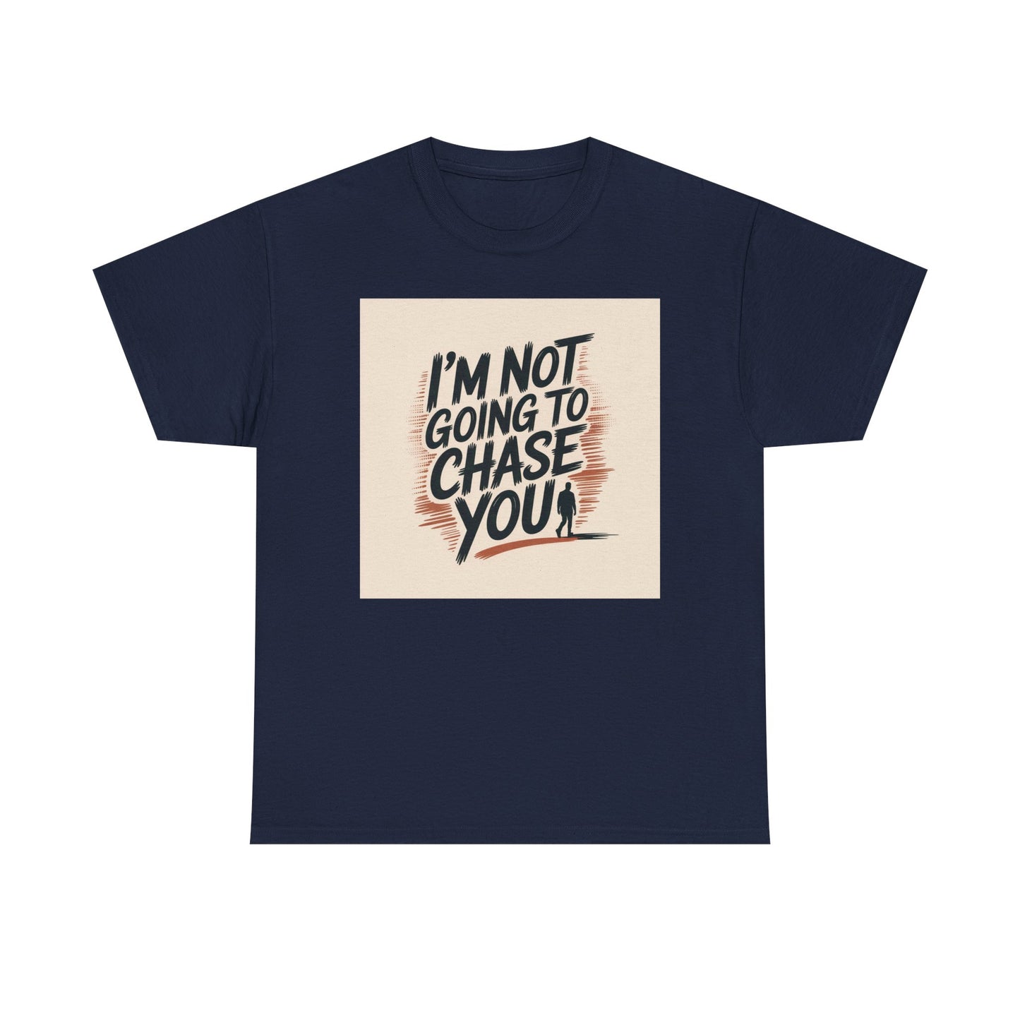 I’m Not Going To Chase You Tee — Retro Graphic Statement T-Shirt