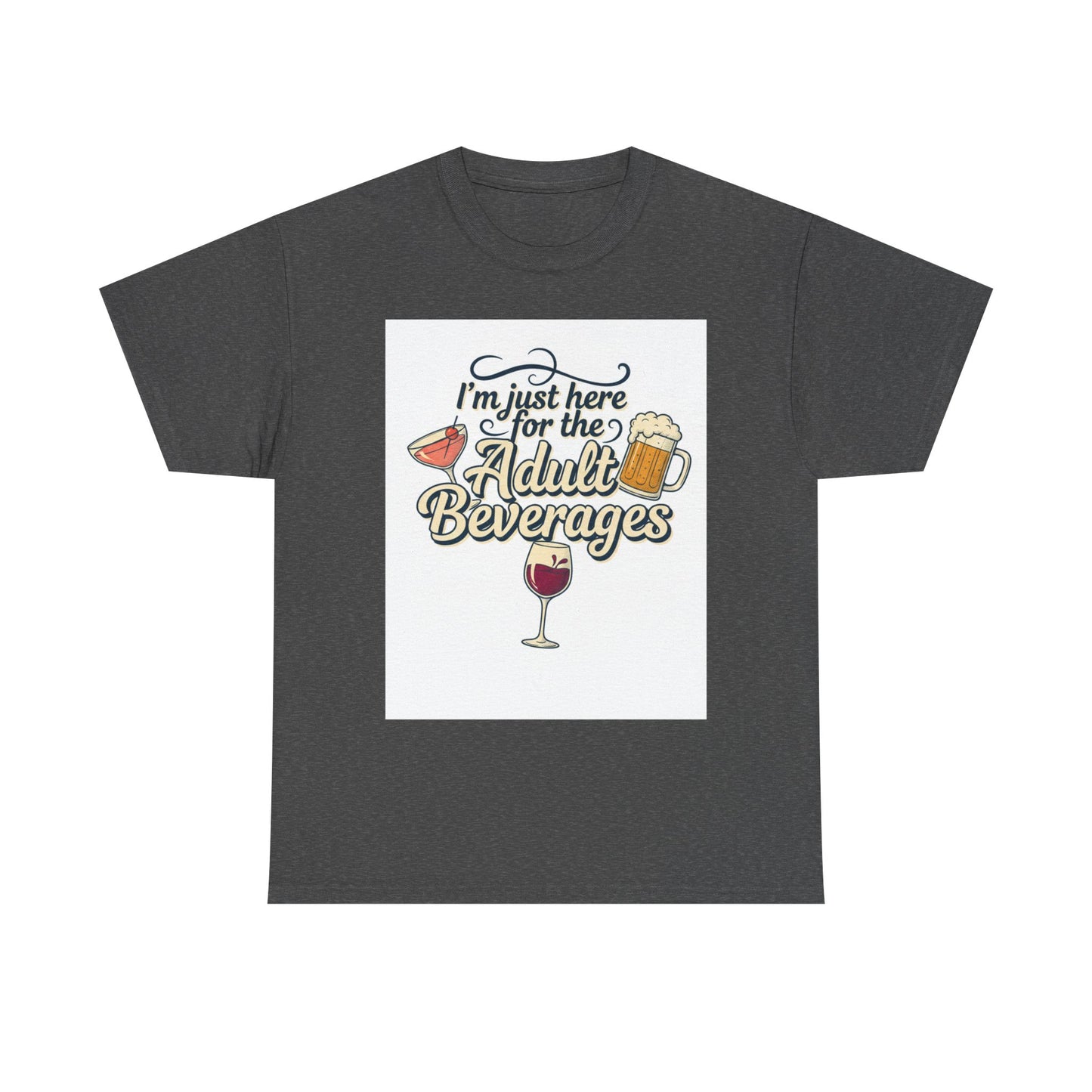 T-Shirt — "I'm Just Here for the Adult Beverages" Funny Wine & Beer Tee
