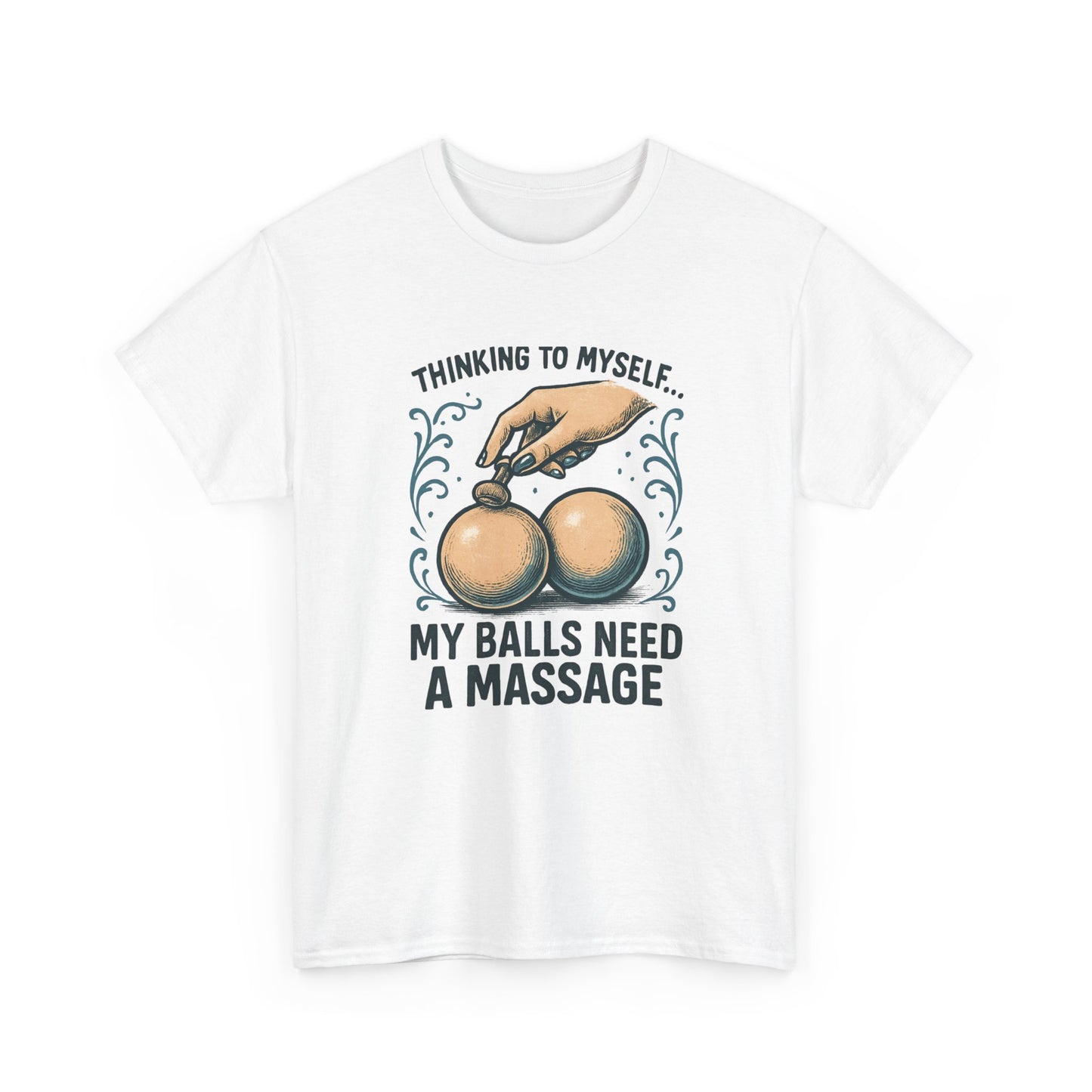 T-Shirt — "Thinking to Myself: My Balls Need a Massage" Funny Novelty Tee