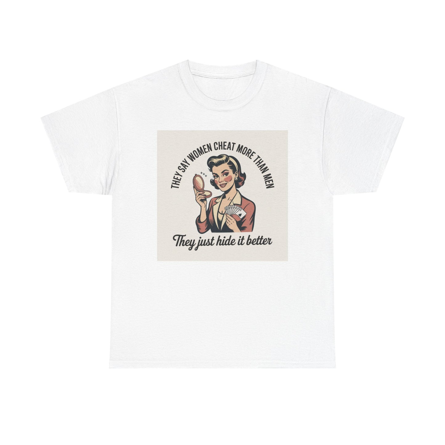 Vintage Pinup Tee — "They Say Women Cheat More Than Men — They Just Hide It Better" Printify