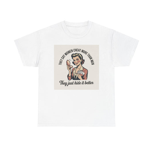 Vintage Pinup Tee — "They Say Women Cheat More Than Men — They Just Hide It Better"